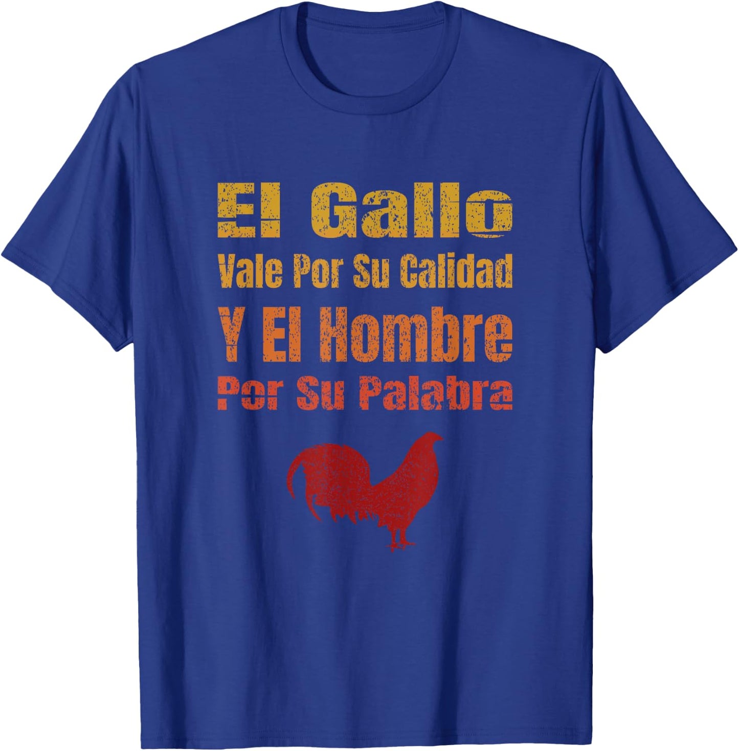 El Gallo Vale Por Su Calidad Y El Hombre Por Su Palabra T-Shirt - T-Shirt | Royal