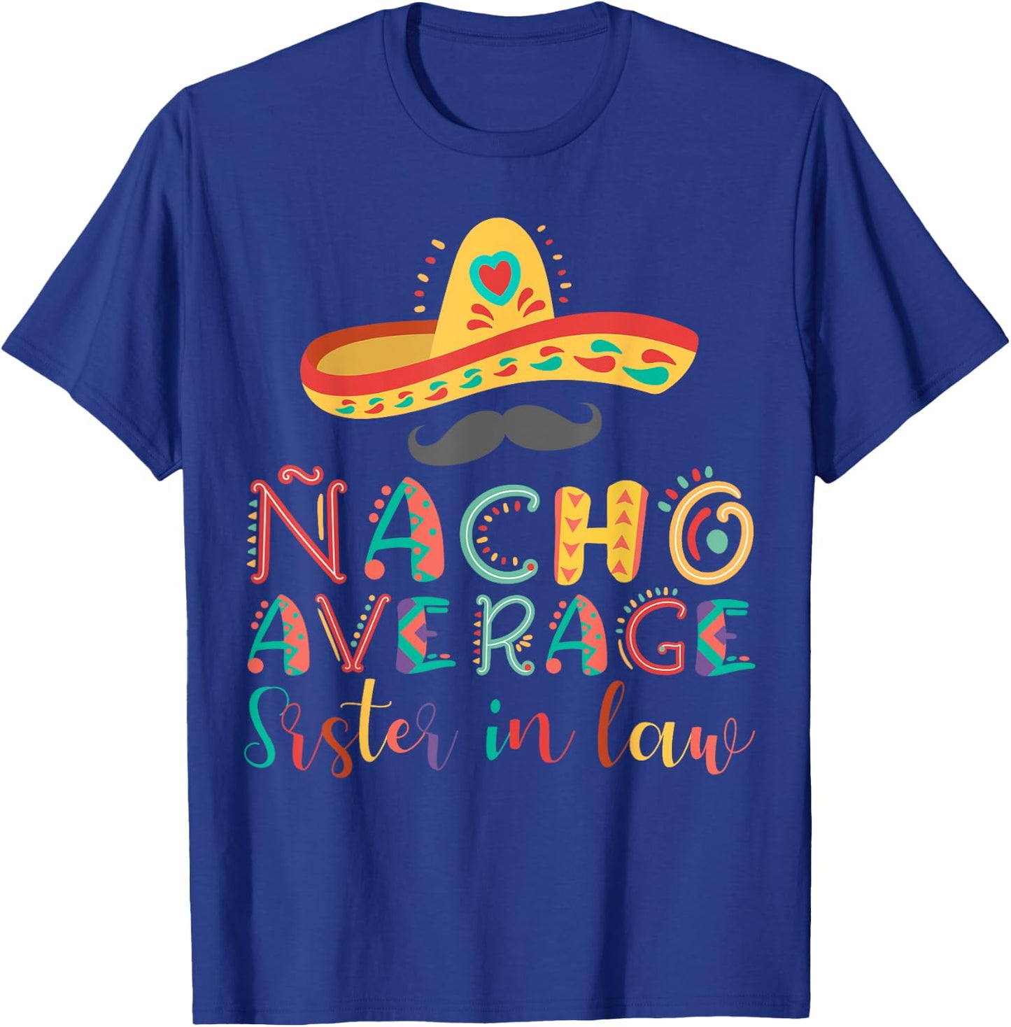 Nacho Average Sister in Law Cinco De Mayo T-Shirt - T-Shirt | Royal