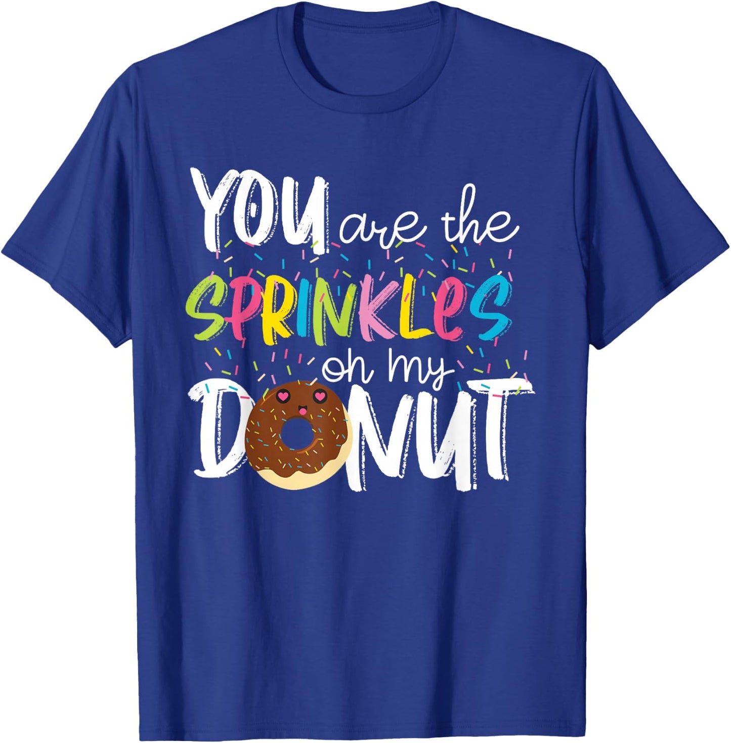 You Are The Sprinkles On My Donut T-Shirt - T-Shirt | Royal