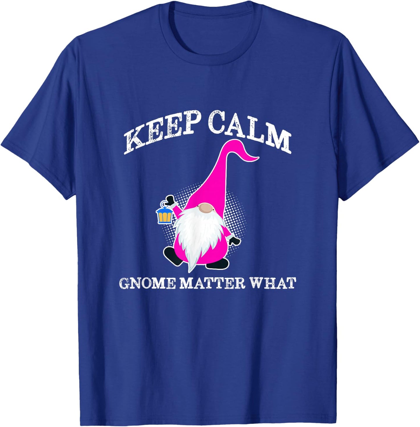Keep Calm Gnome Matter What - Funny Gnome T-Shirt - T-Shirt | Royal