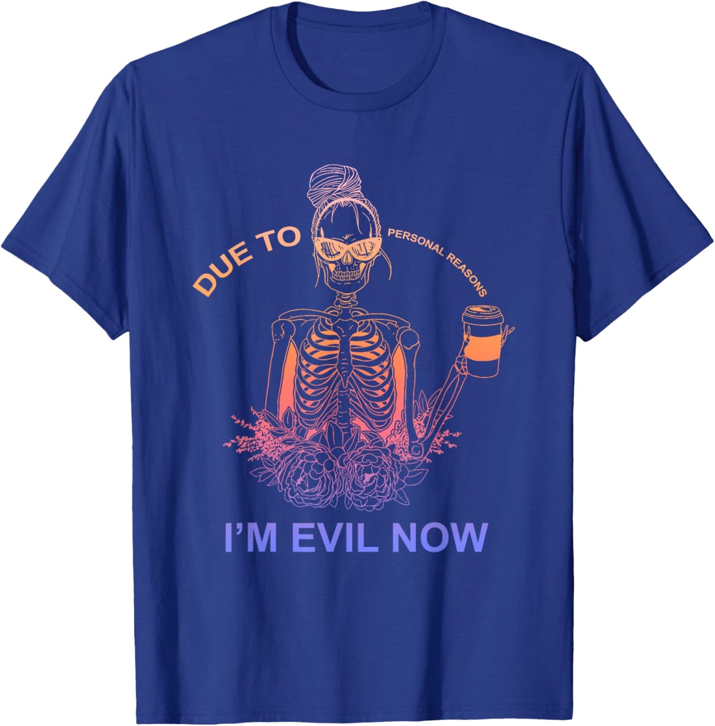 Due To Personal Reasons I'm Evil Now Apparel T-Shirt - T-Shirt | Royal