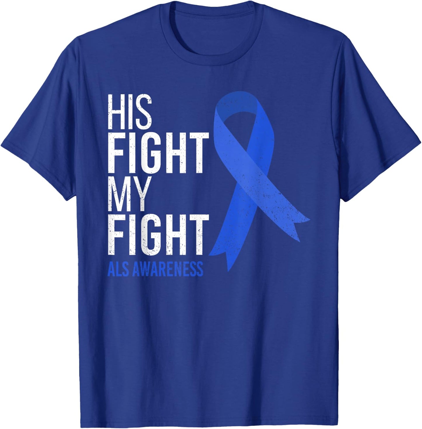His Fight is My Fight ALS Awareness Blue Ribbon Support Team T-Shirt - T-Shirt | Royal
