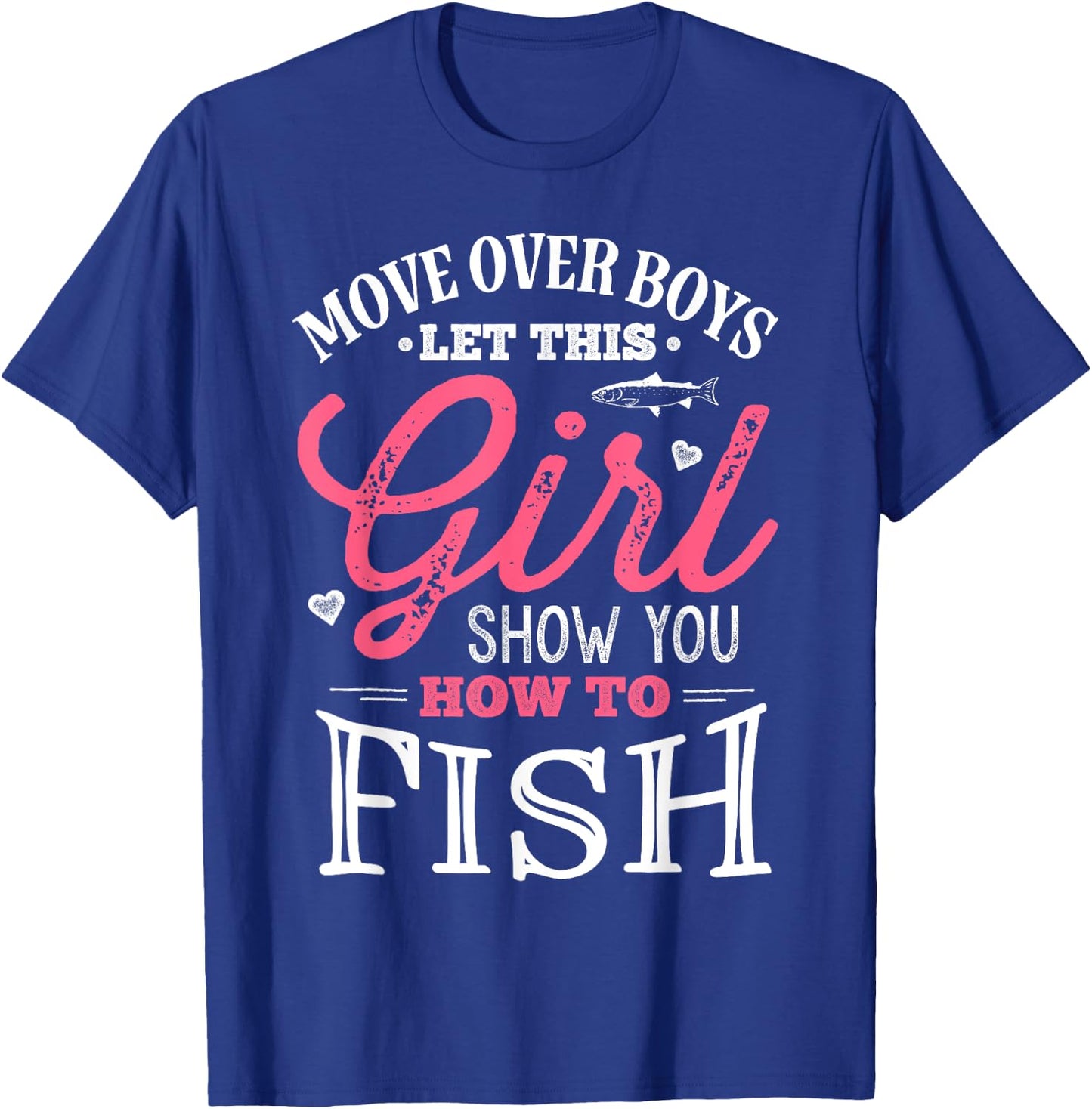 Move Over Boys Let This Girl Show You How To Fish Fishing T-Shirt - T-Shirt | Royal