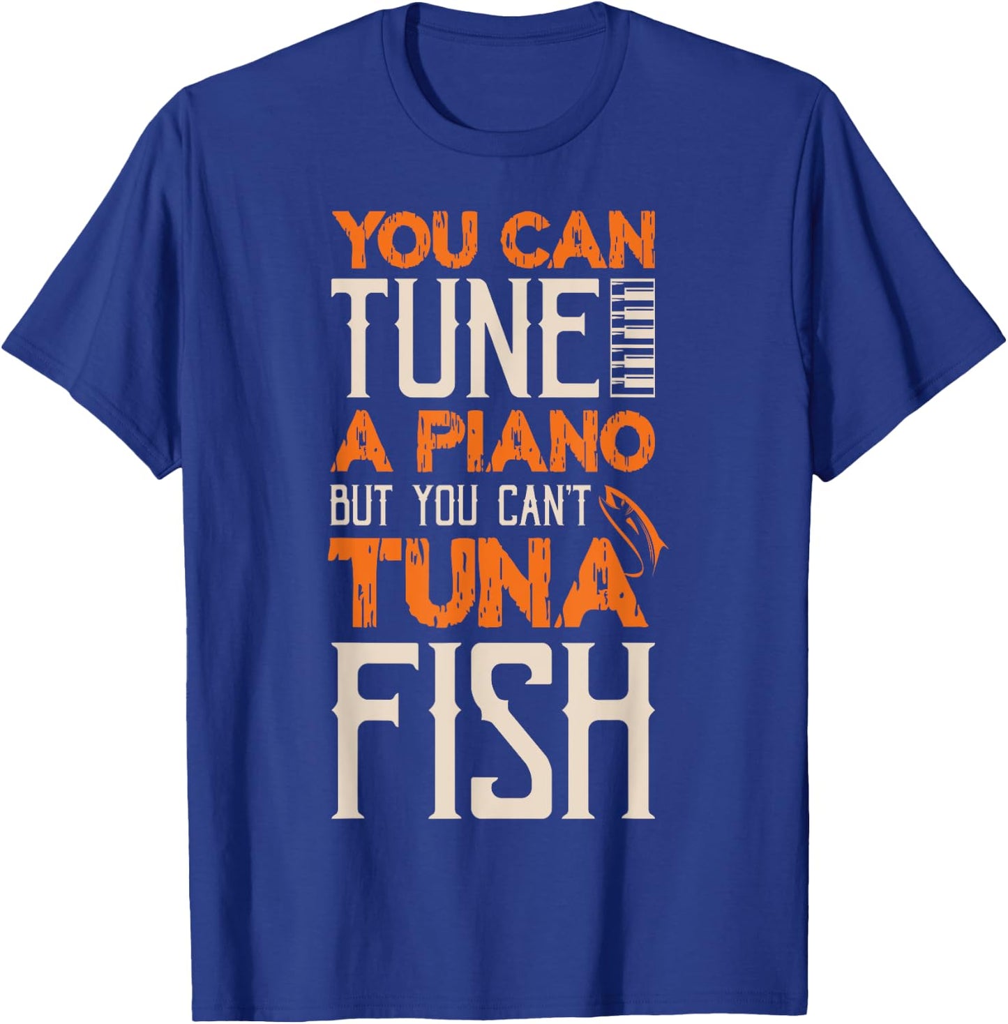 You Can Tune A Piano But You Can't Tuna Fish Daddy Dad Jokes T-Shirt - T-Shirt | Royal