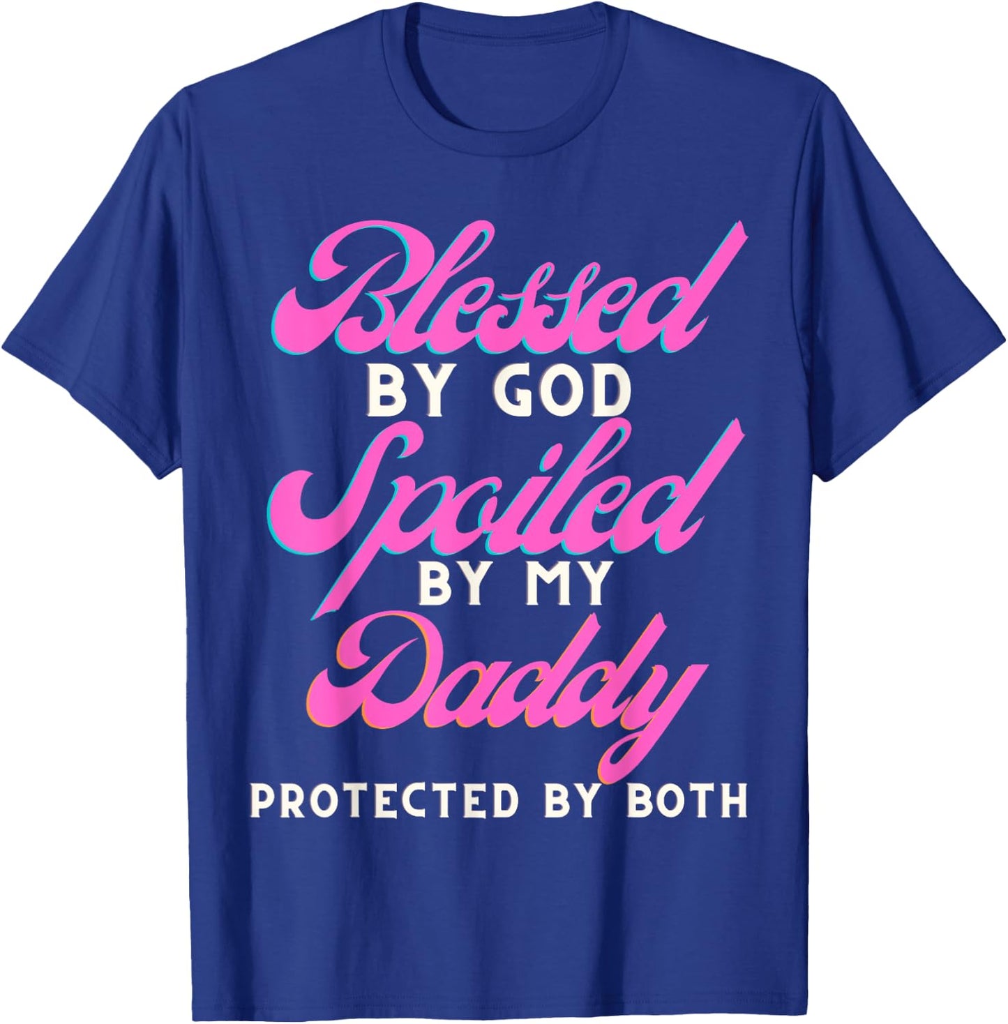 Blessed By Jesus Spoiled By My Daddy Protected Both T-Shirt - T-Shirt | Royal