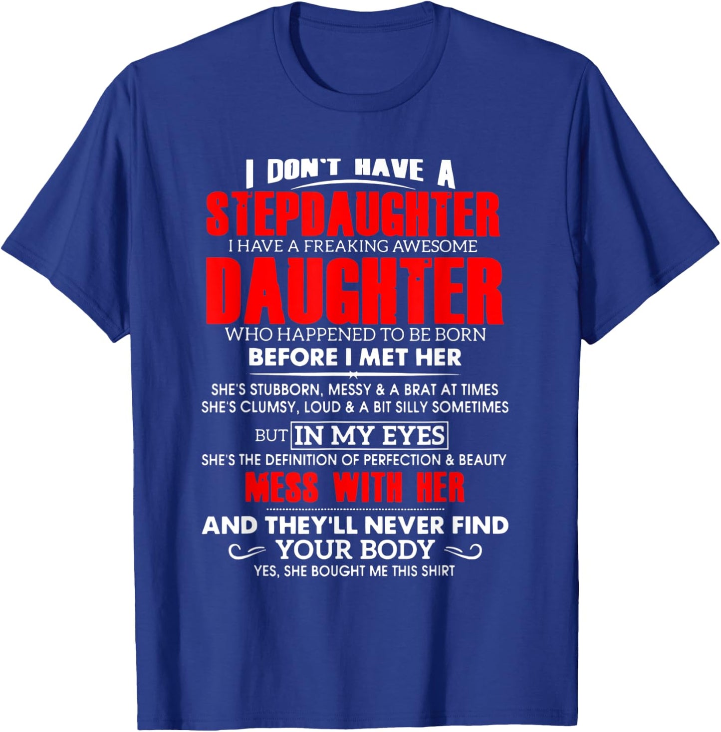 I don't have a stepdaughter i have a freaking awesome daugh T-Shirt - T-Shirt | Royal