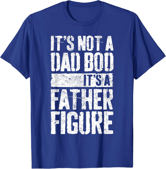 It's Not A Dad Bod It's A Father Figure Shirt Fathers Day T-Shirt - T-Shirt | Royal