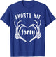 Funny Shorty Hit Forty Turning 40th Birthday Hello Forties T-Shirt - T-Shirt | Royal