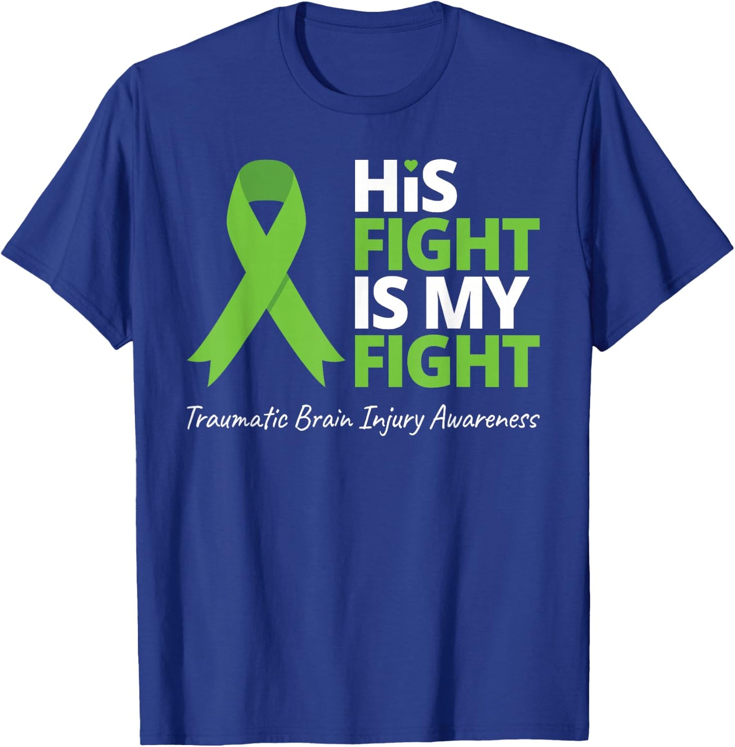 His Fight Is My Fight T Shirt TBI Awareness Green Ribbon T-Shirt - T-Shirt | Royal