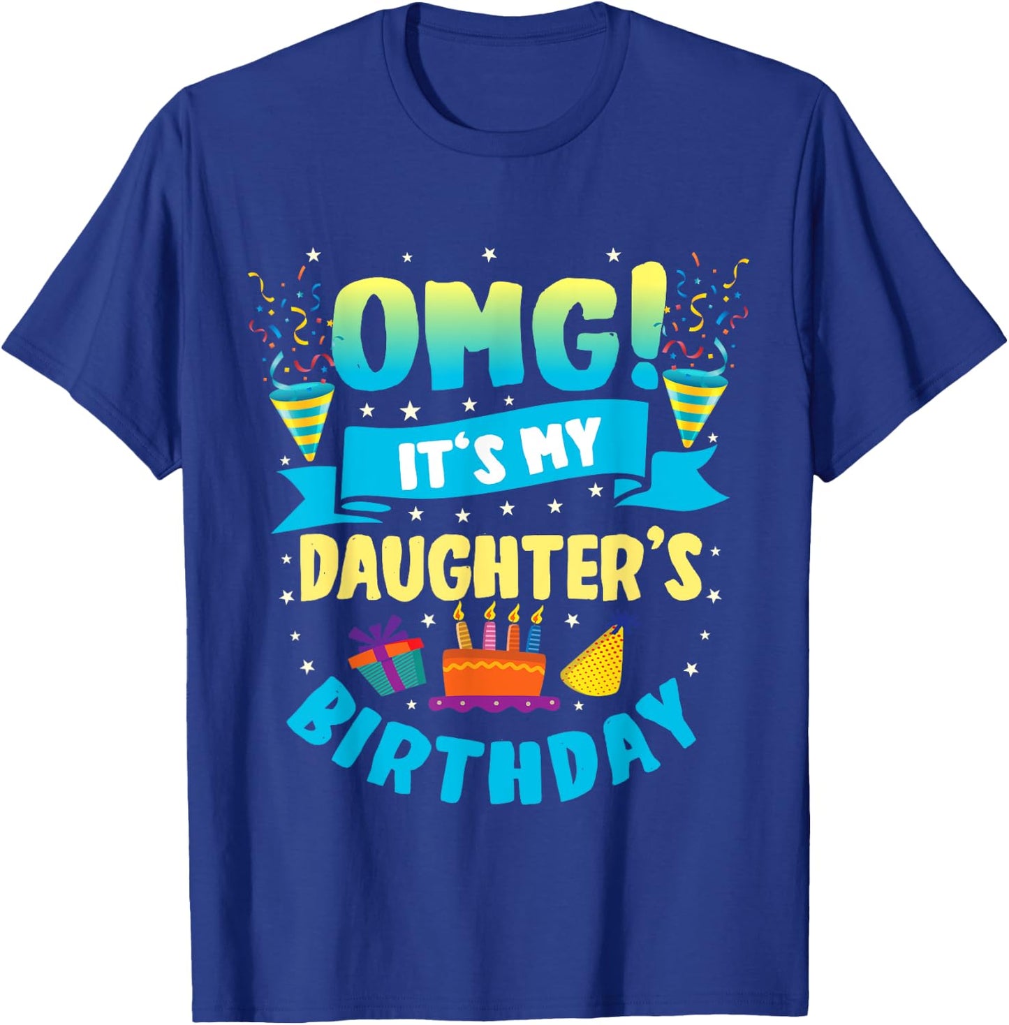 OMG It's My Daughter Birthday T-Shirt - T-Shirt | Royal