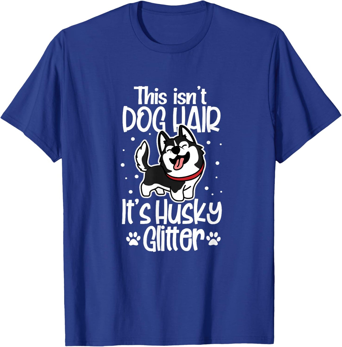 Siberian Husky Funny This Isn't Dog Hair It's Husky Glitter T-Shirt - T-Shirt | Royal