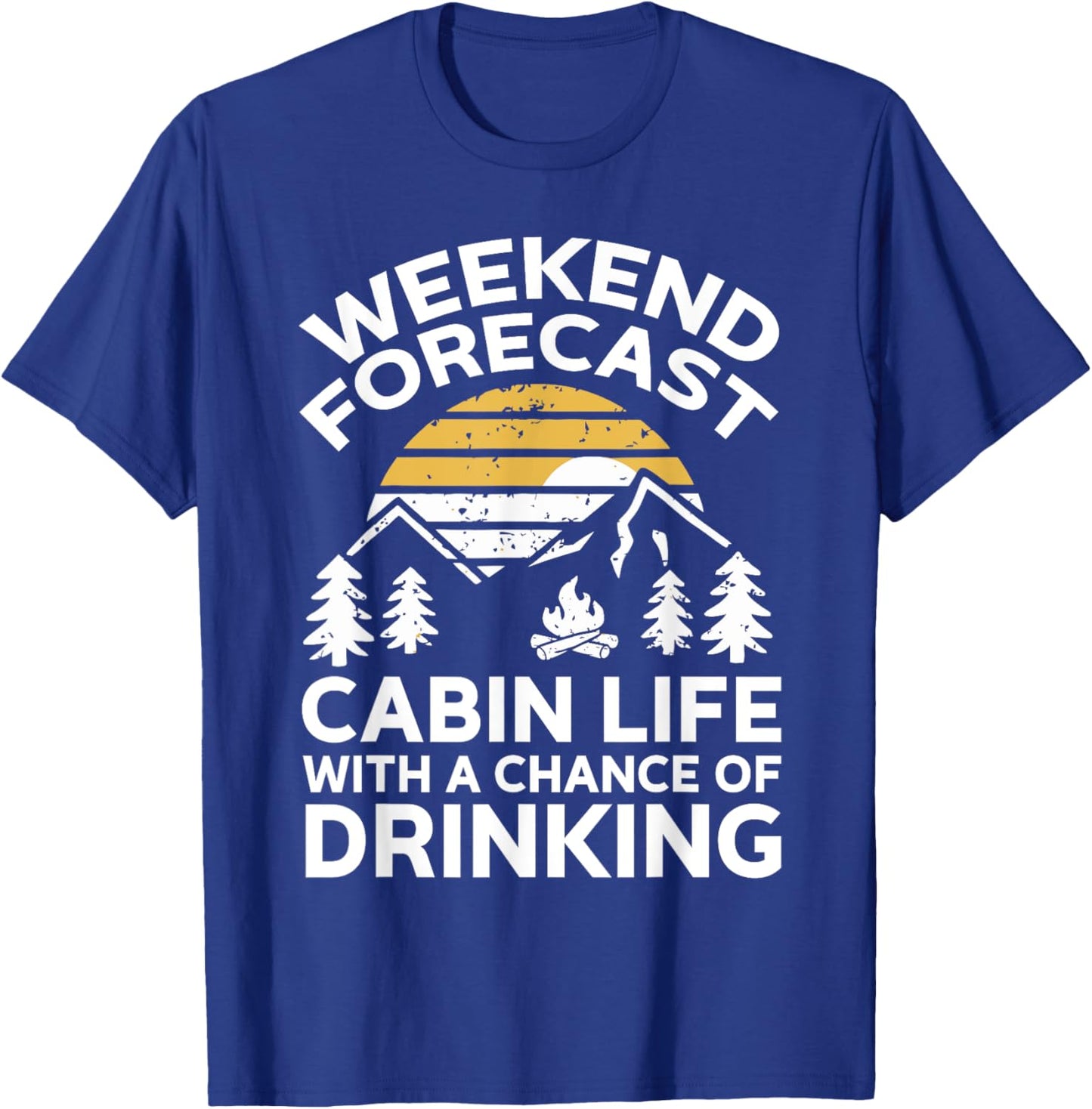 Weekend Forecast Cabin Life With A Chance Of Drinking T-Shirt - T-Shirt | Royal