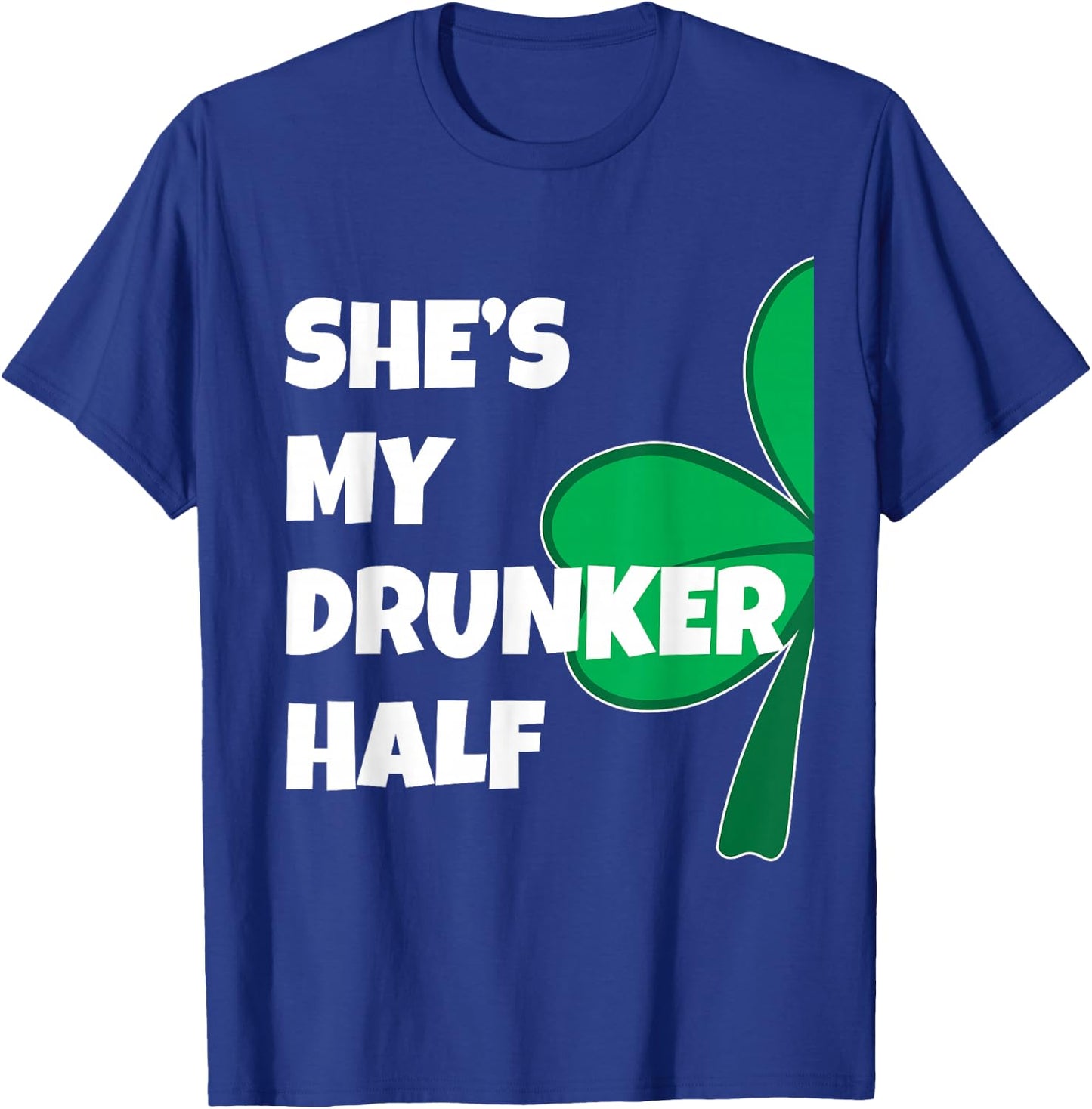 She's My Drunker Half His Drinking St Patricks Day Couple T-Shirt - T-Shirt | Royal