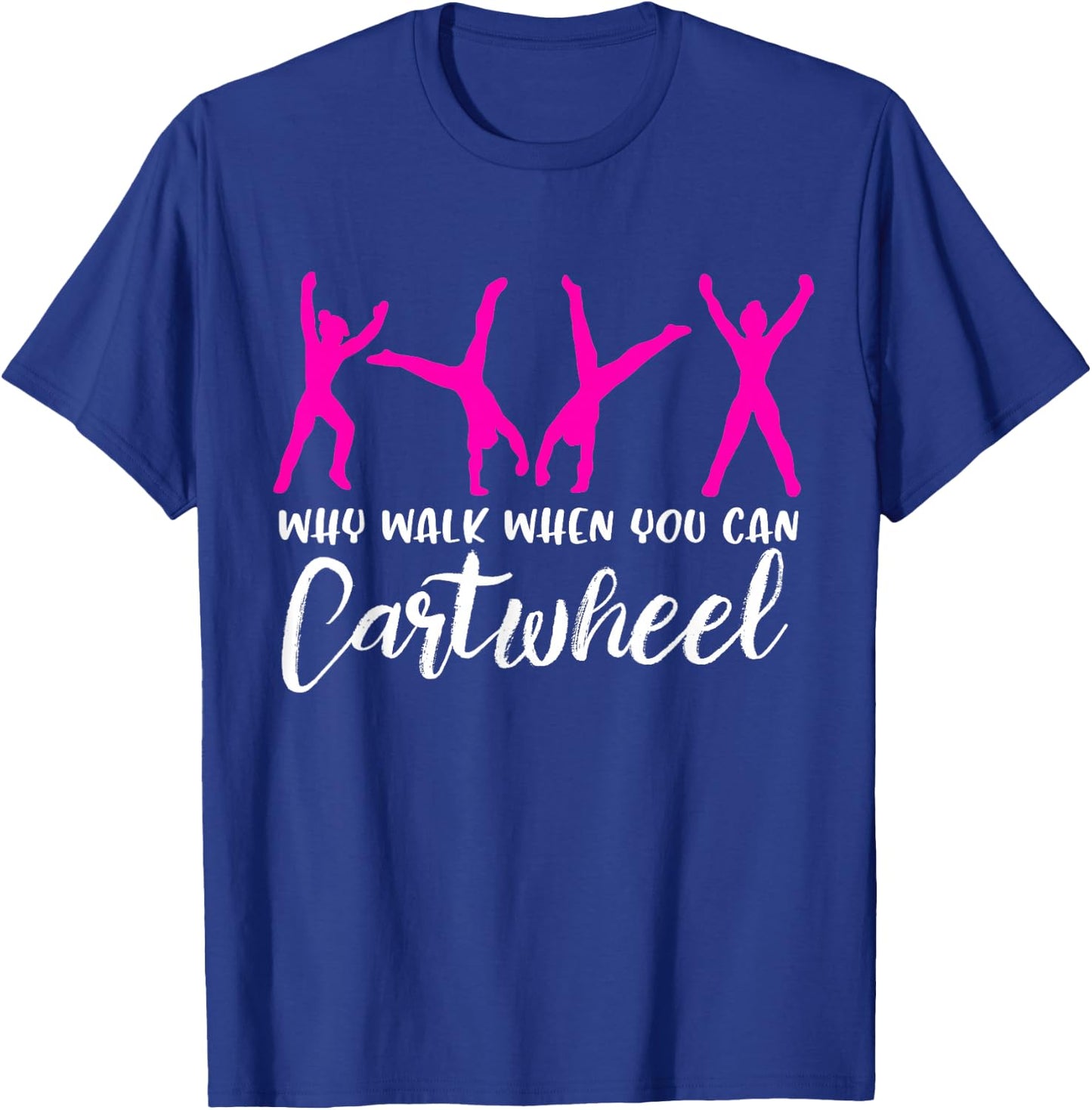 Why Walk When You Can Cartwheel T-Shirt - T-Shirt | Royal