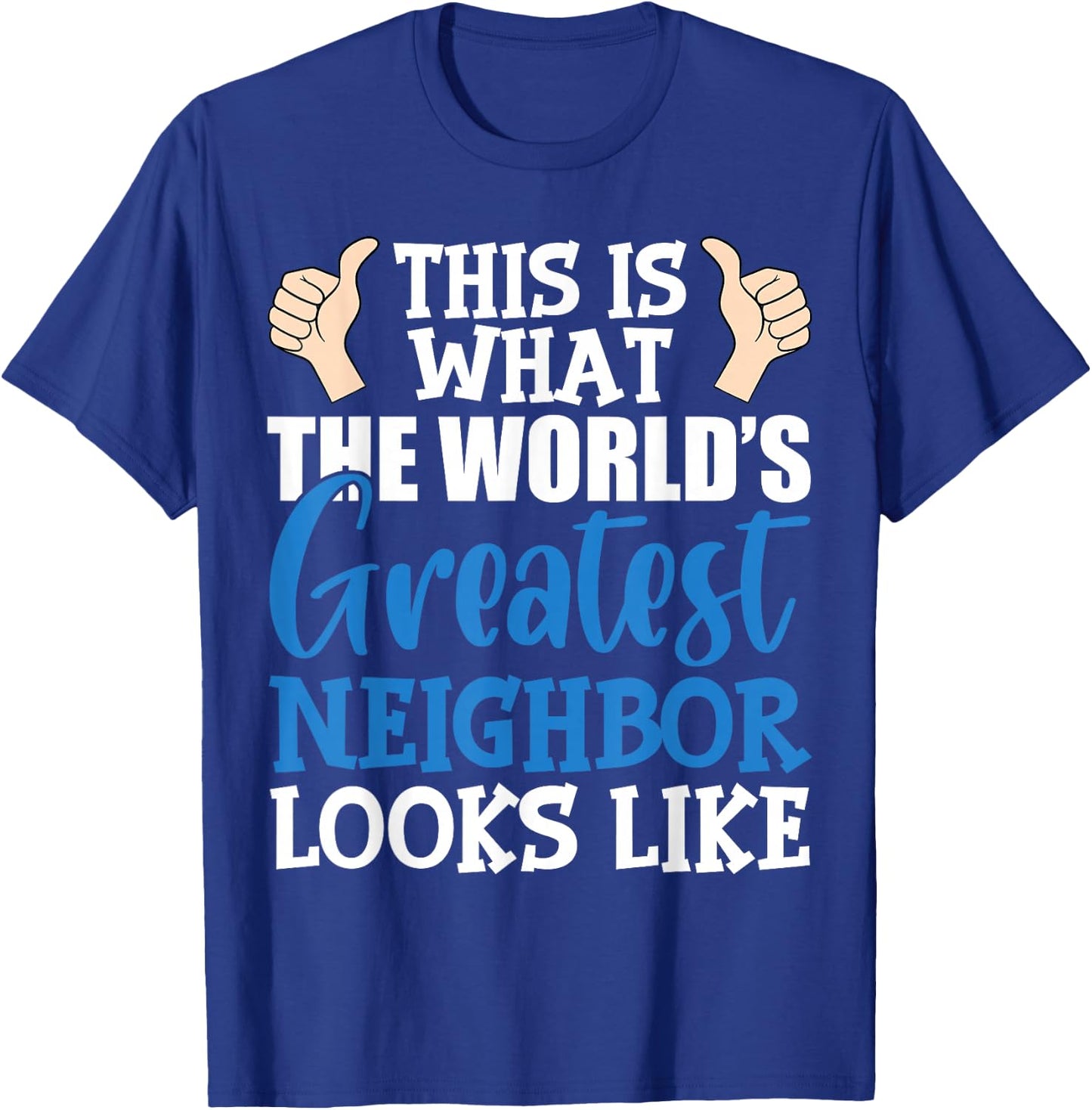 Best Neighbor Ever Greatest Local World's Greatest Neighbor T-Shirt - T-Shirt | Royal