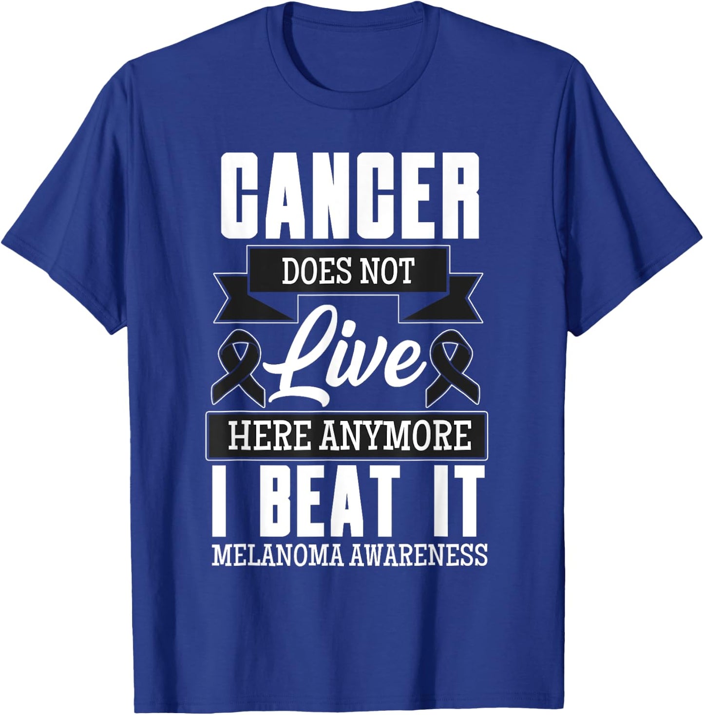 Cancer Does Not Live Here Anymore I Beat It Melanoma Cancer T-Shirt - T-Shirt | Royal