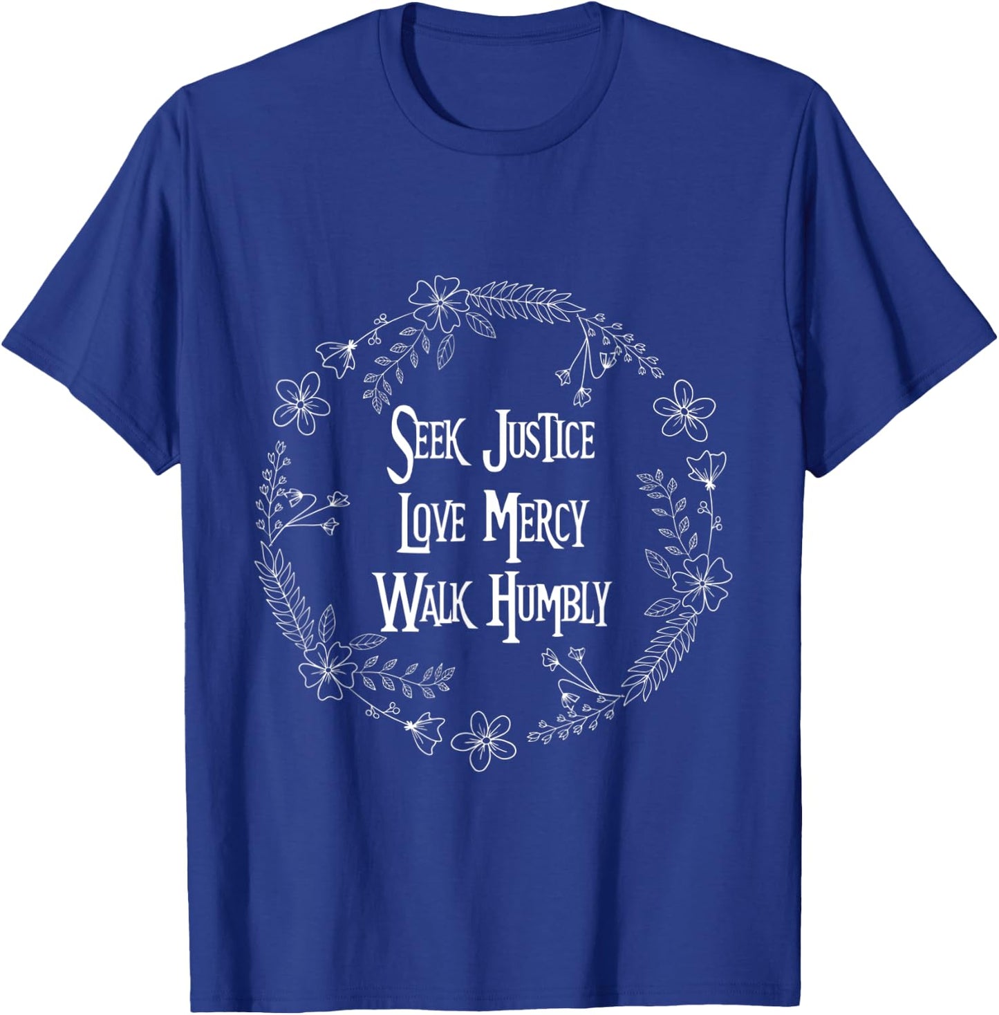 Seek Justice Love Mercy Walk Humbly Cute Religious Life idea T-Shirt - T-Shirt | Royal