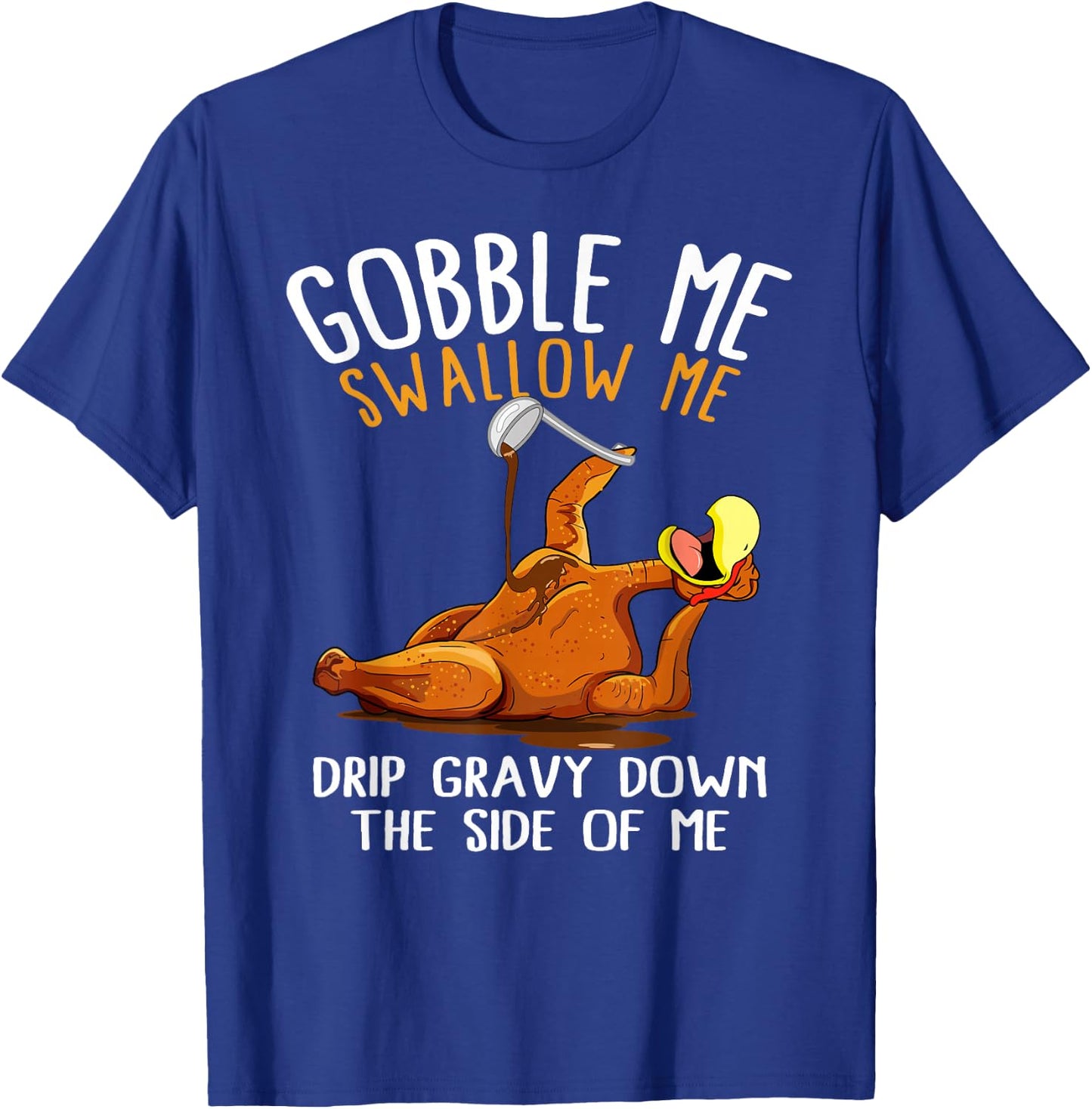 Gobble Me Swallow Me Shirt - Funny Thanksgiving T-Shirt - T-Shirt | Royal