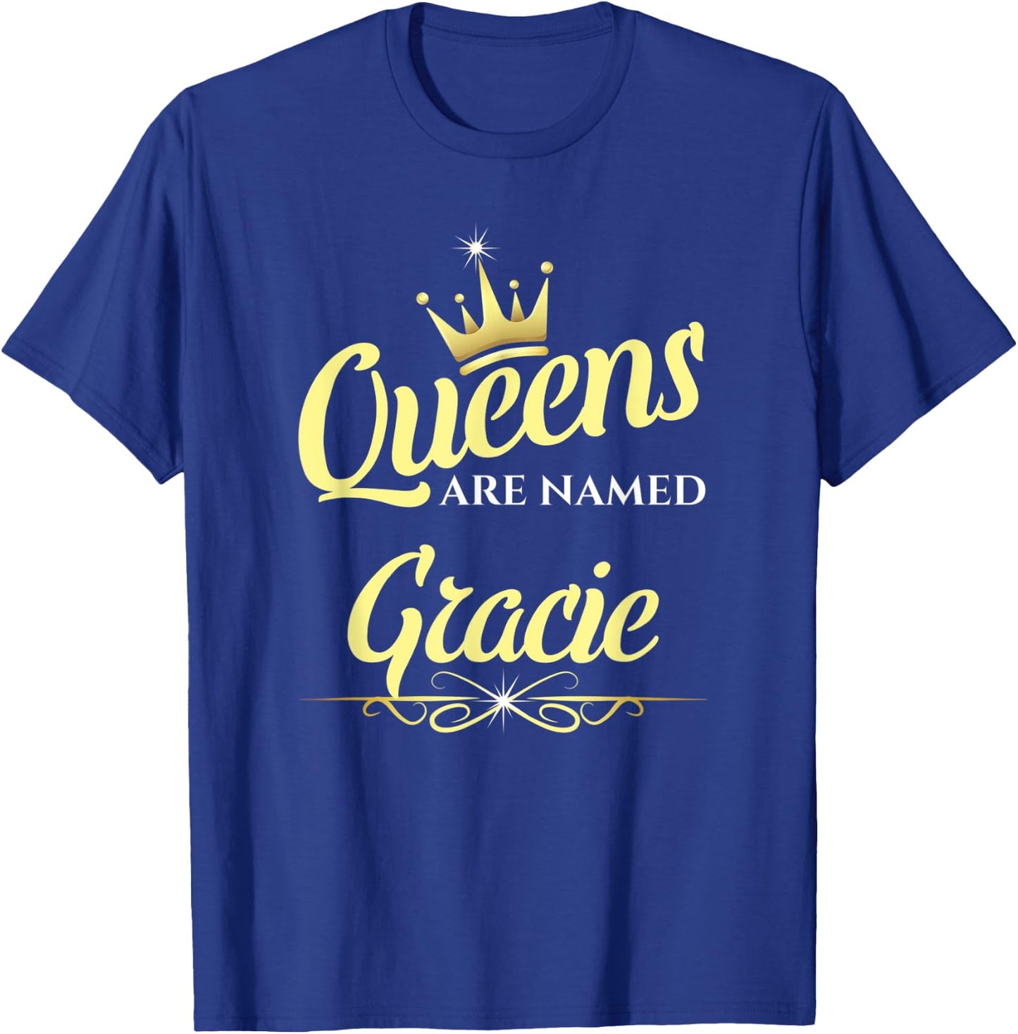 Queens Are Named Gracie T-Shirt - T-Shirt | Royal