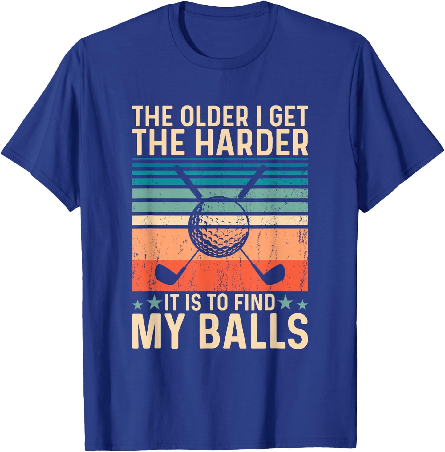 The older i get the harder it is to find my balls T-Shirt - T-Shirt | Royal