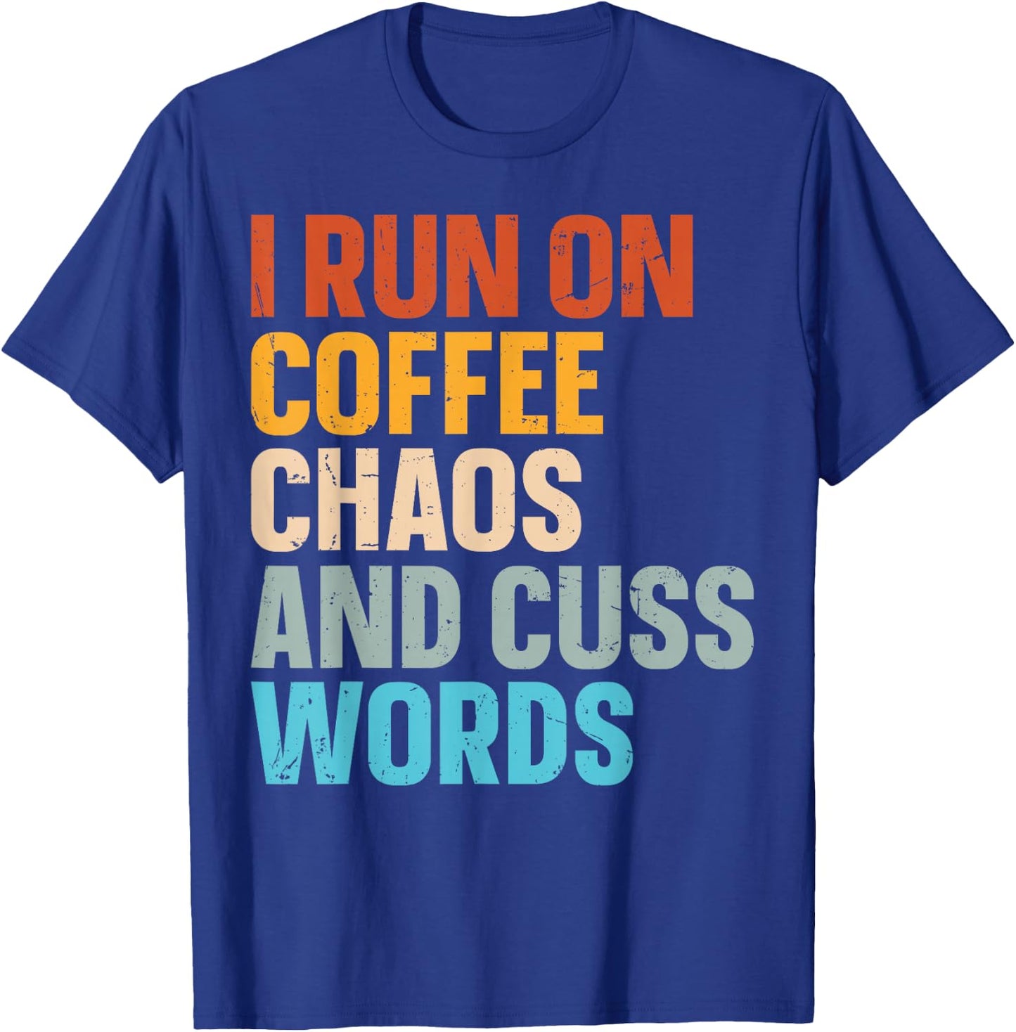 I Run On Coffee Chaos And Cuss Words T-Shirt - T-Shirt | Royal