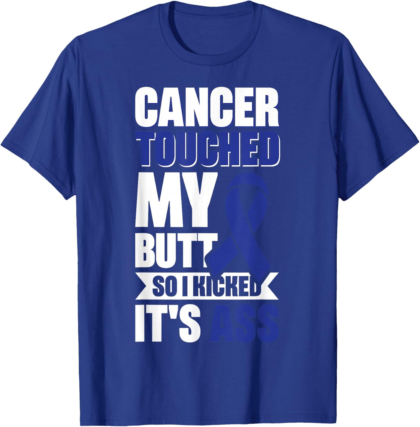 Cancer Touched My Butt So I Kicked It's Ass T-Shirt - T-Shirt | Royal