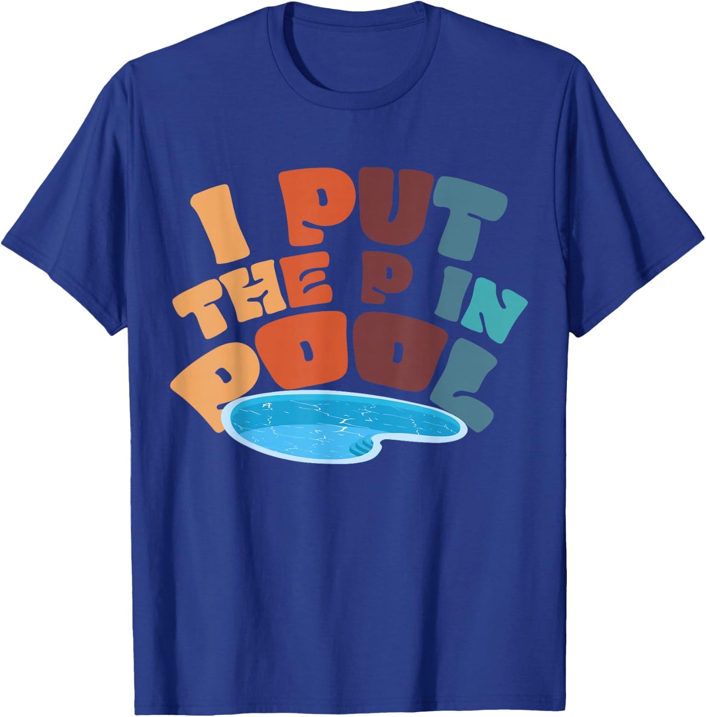 I Put The P In Pool T-Shirt - T-Shirt | Royal