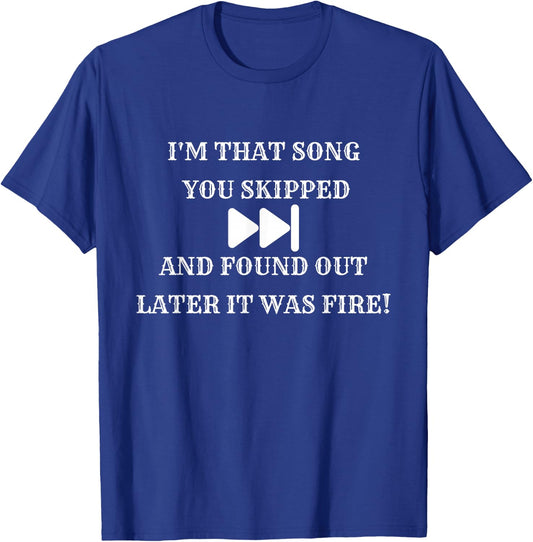 I'm that Song You Skipped T-Shirt - T-Shirt | Royal