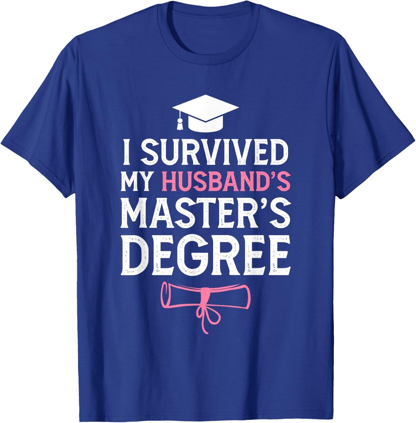 I Survived My Husbands Masters Degree Funny Graduation T-Shirt - T-Shirt | Royal
