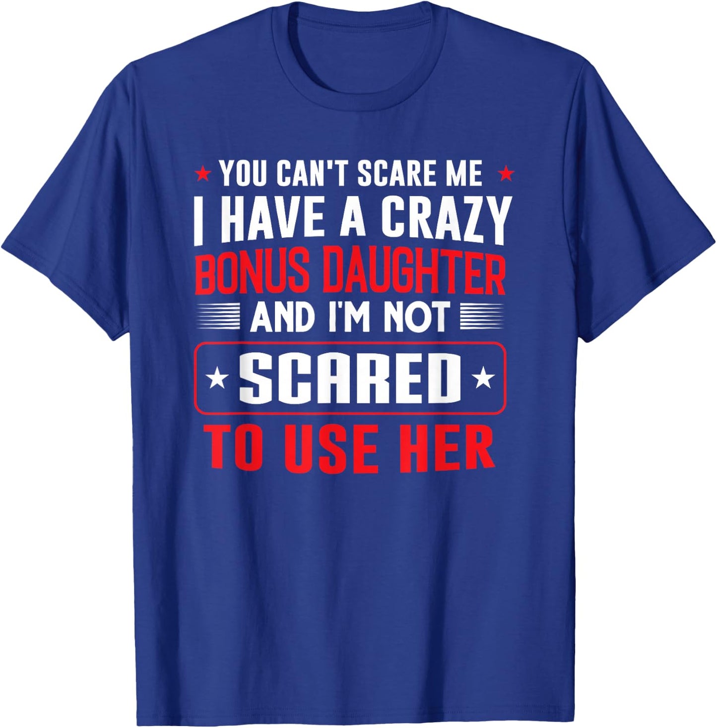 You can't scare me I have a bonus daughter Bonus Dad Gift T-Shirt - T-Shirt | Royal
