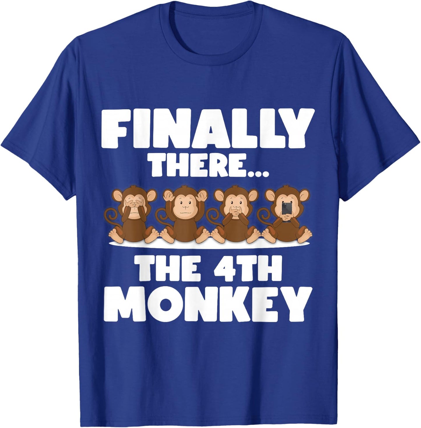 Three Monkeys - Finally There the 4th Monkey T-Shirt - T-Shirt | Royal