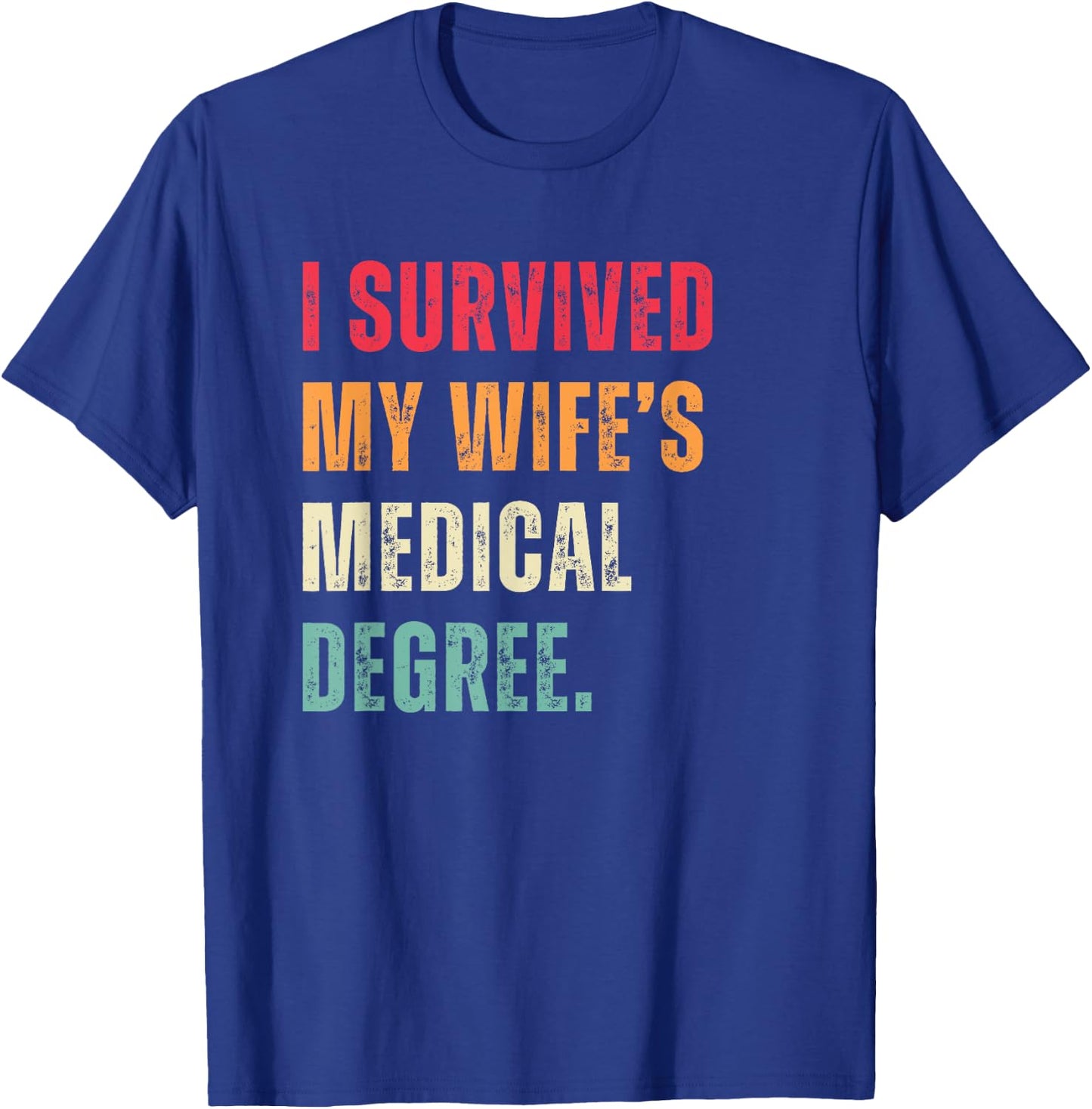 Funny Graduation Doctor I Survived My Wife's Medical Degree T-Shirt - T-Shirt | Royal