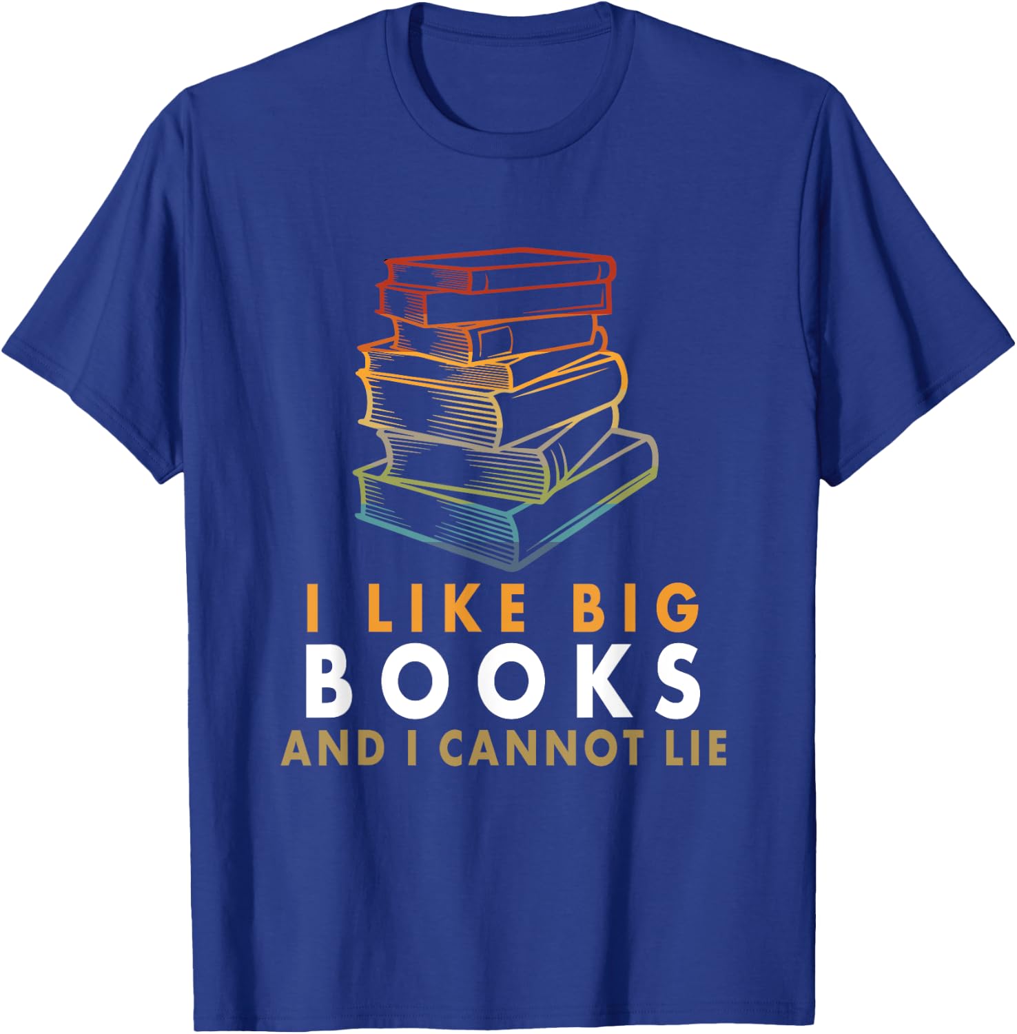 I Like Big Books And I Cannot Lie T-Shirt - T-Shirt | Royal