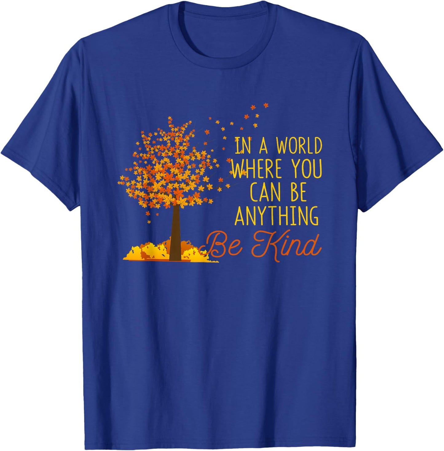 In A World Where You Can Be Anything Be Kind Fall Autumn T-Shirt - T-Shirt | Royal