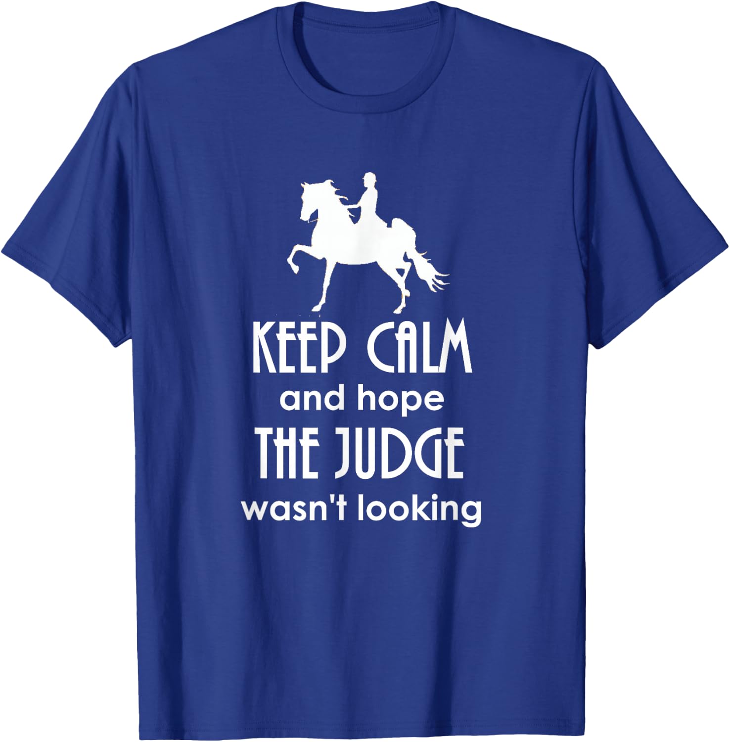 Keep Calm and Hope The Judge Wasn't Looking Saddlebred T-Shirt - T-Shirt | Royal