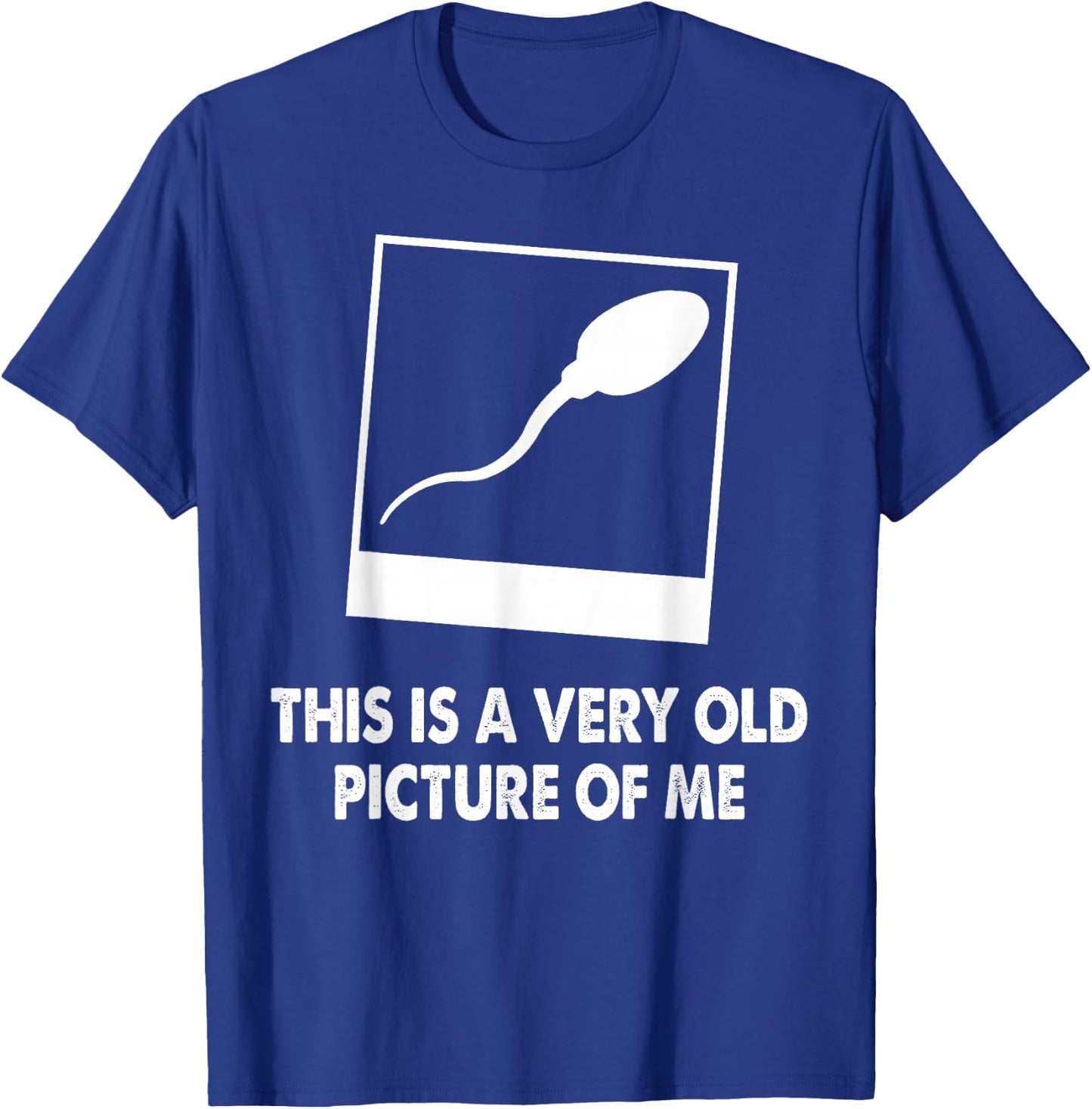 This Is A Very Old Picture Of Me Funny Sperm Novelty Gift T-Shirt - T-Shirt | Royal