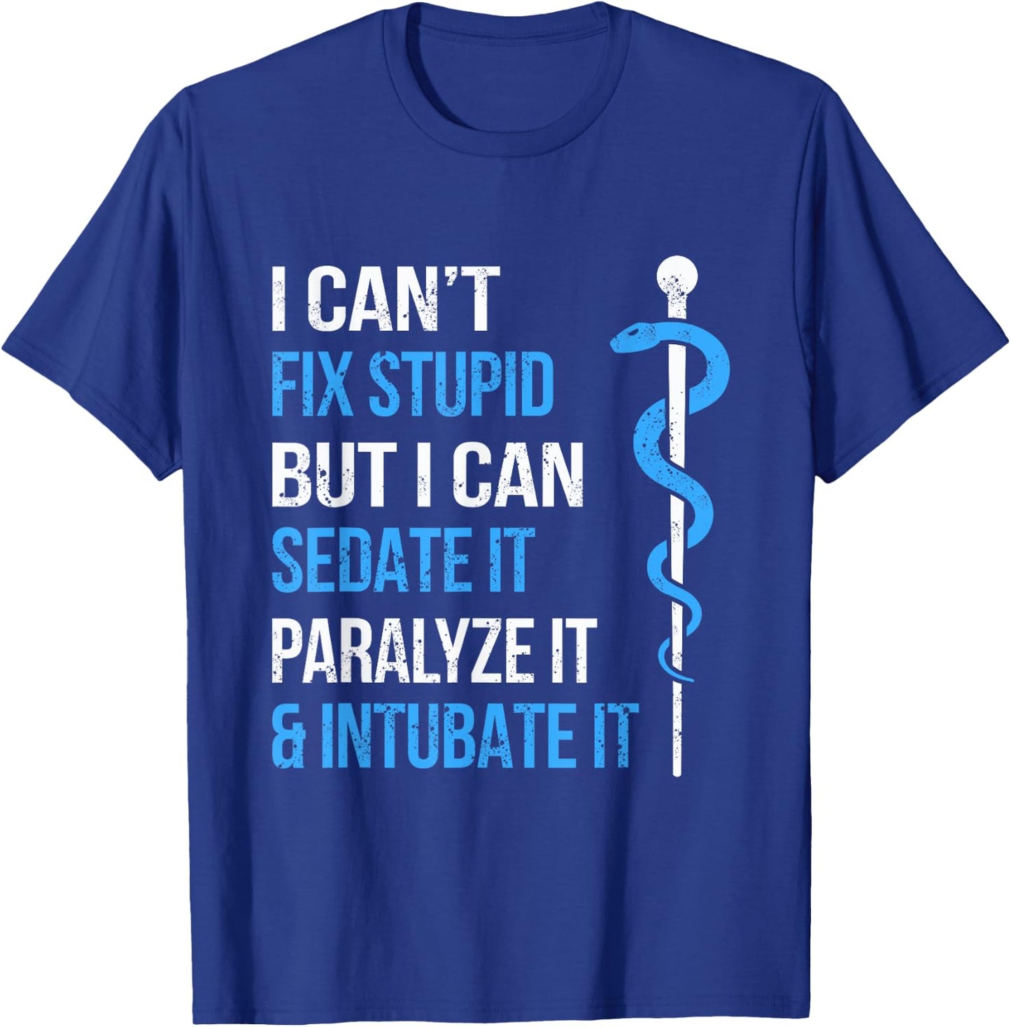 I Cant Fix Stupid But I Can Sedate It Sarcasm EMS Medical T-Shirt - T-Shirt | Royal