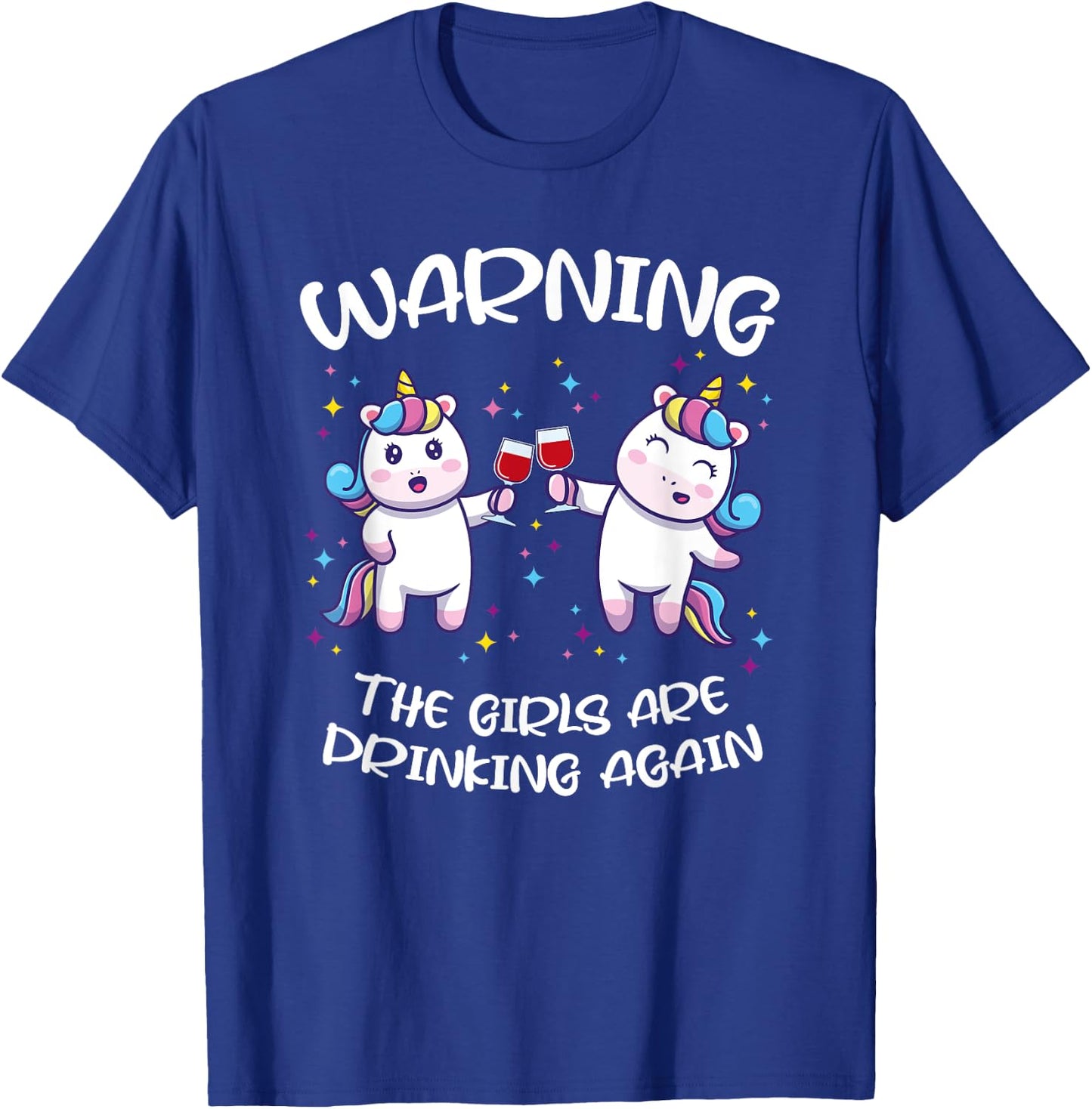 Warning the Girls are Drinking Again T-Shirt - T-Shirt | Royal