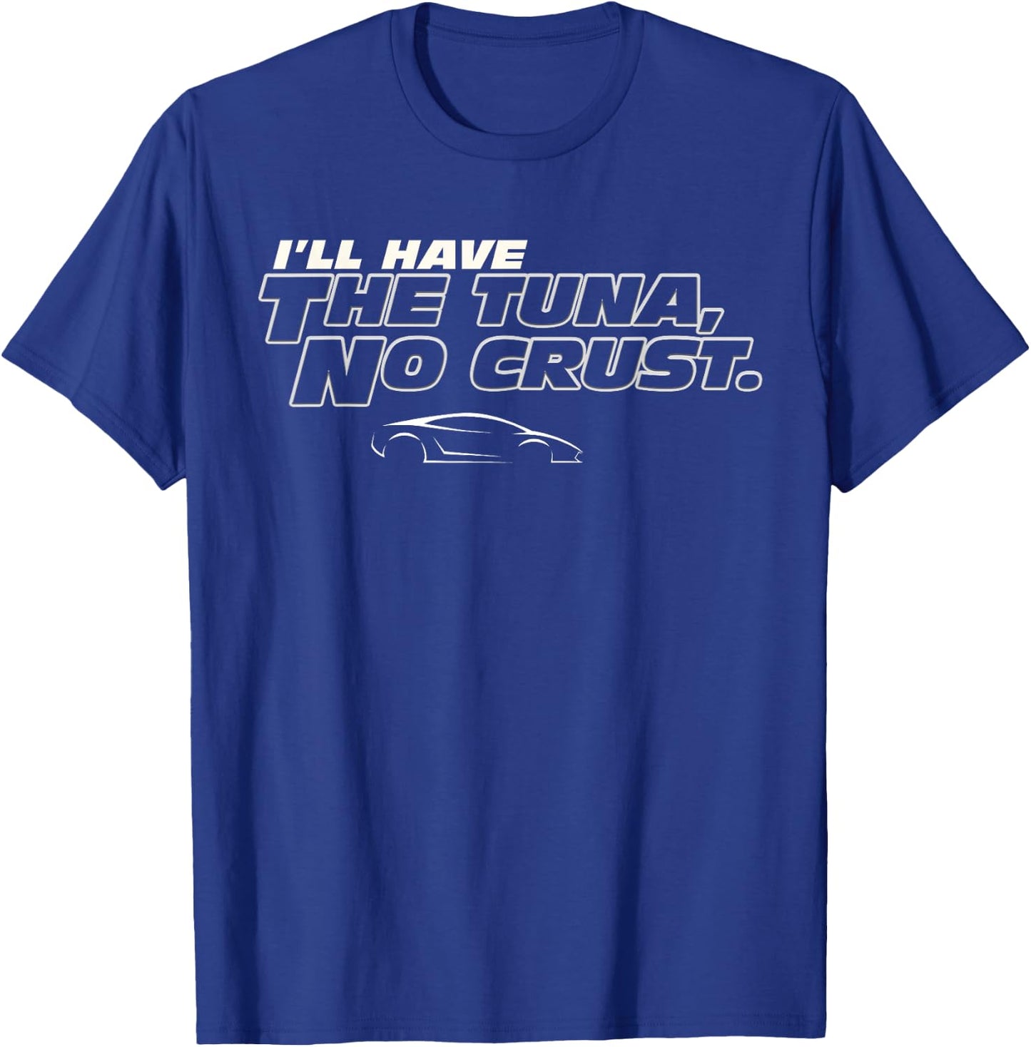 Fast Car Quote Tuna No Crust Gift T-Shirt - T-Shirt | Royal