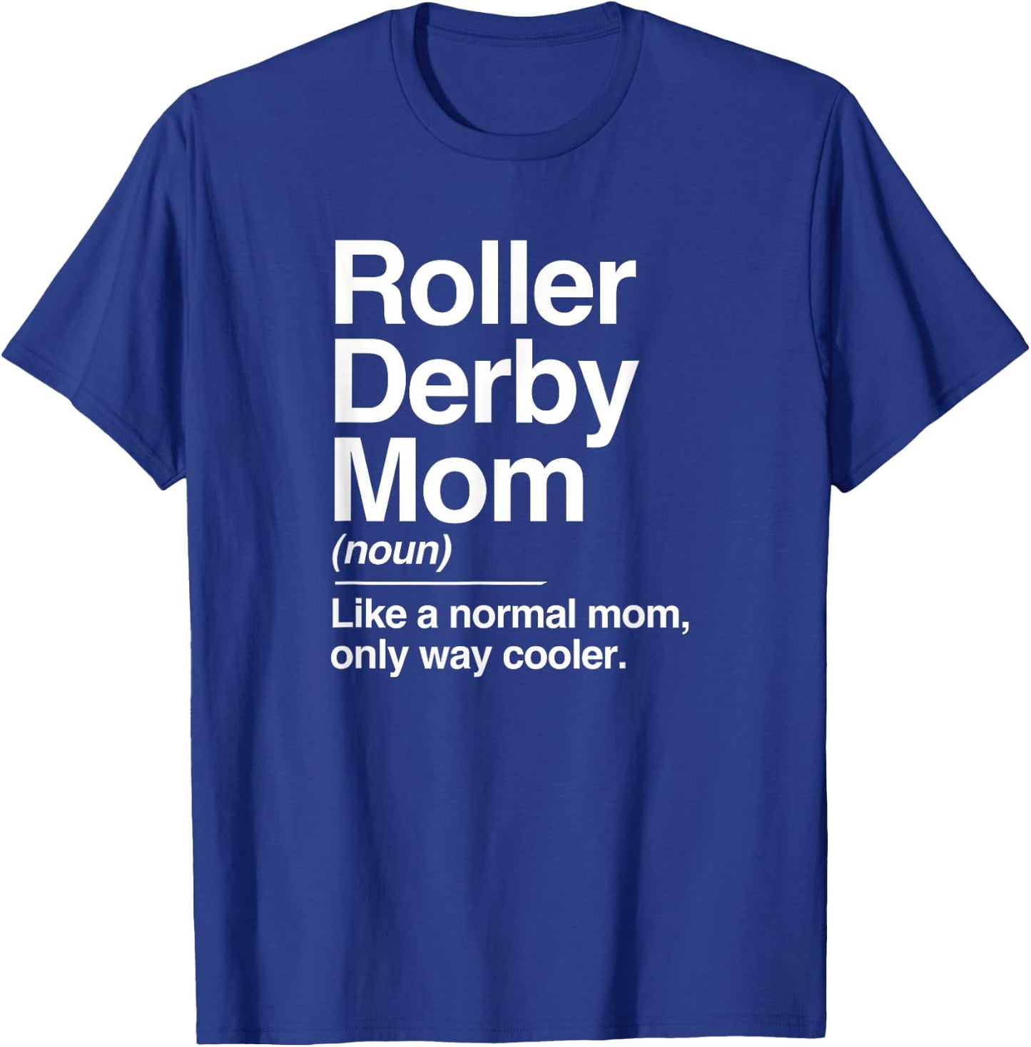 Roller Derby Mom Definition Normal Only Cooler Sports Gift T-Shirt - T-Shirt | Royal