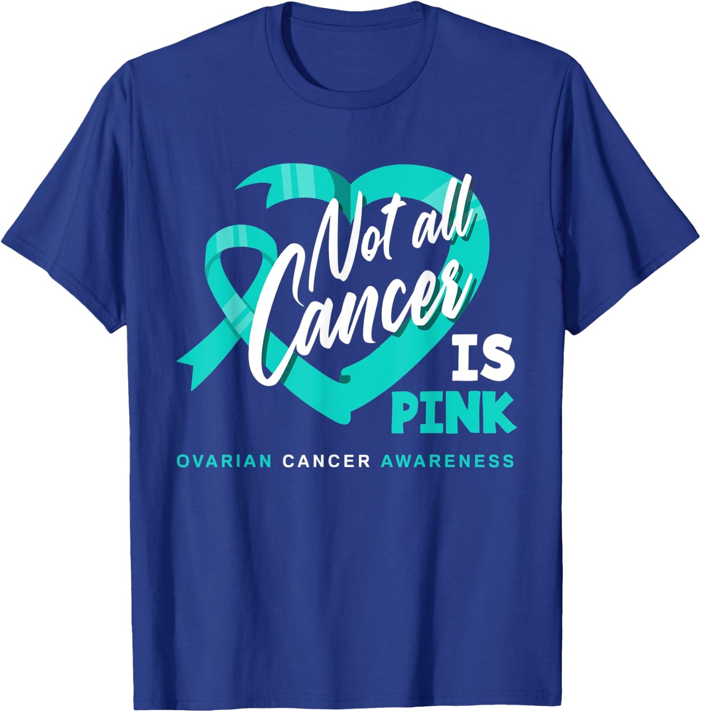 Not All Cancer Is Pink Ovarian Cancer Fighter Awareness T-Shirt - T-Shirt | Royal