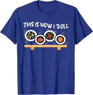 This Is How I Roll Funny Japanese Sushi Food Men Women Gifts T-Shirt - T-Shirt | Royal