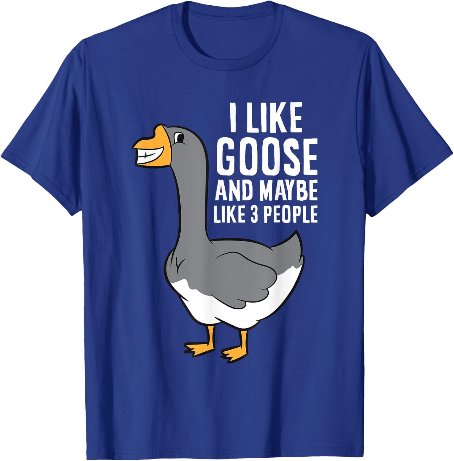 I Like Goose And Maybe Like 3 People Love Goose T-Shirt - T-Shirt | Royal