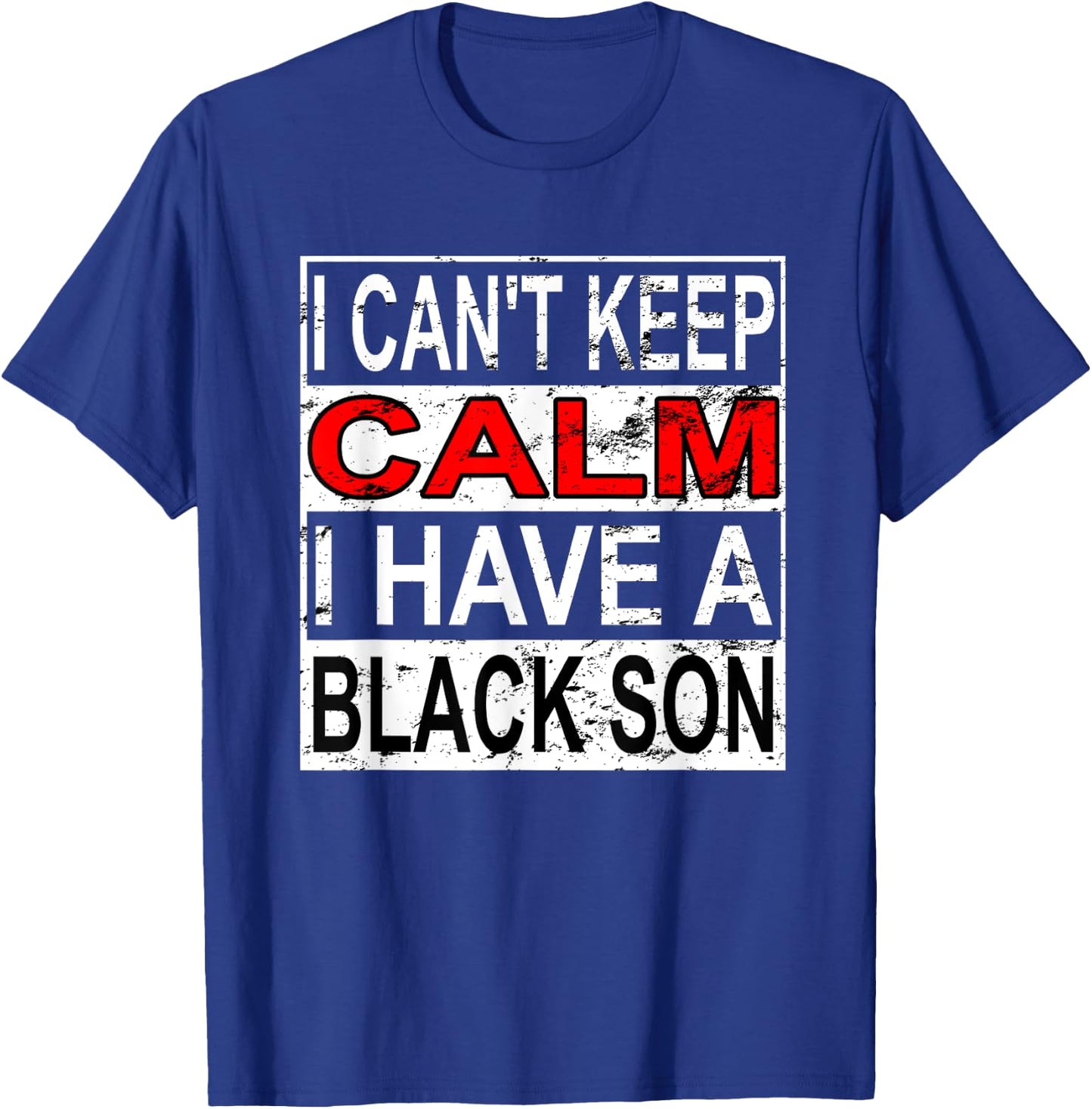 I Can't Keep Calm I Have A Black Son Black Lives Matter BLM T-Shirt - T-Shirt | Royal