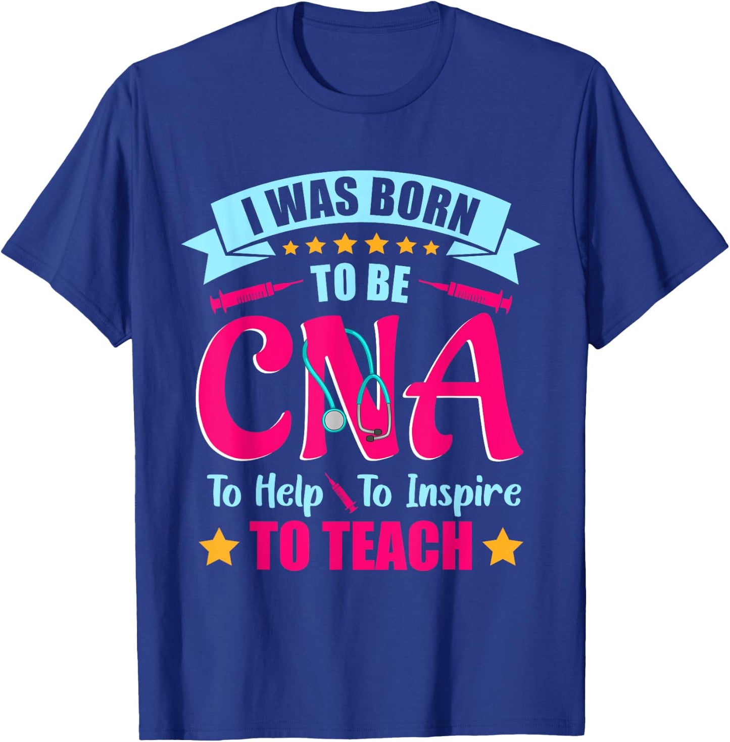CNA T Shirts I Was Born to Be CNA to Help To Inspire , CNA T-Shirt - T-Shirt | Royal