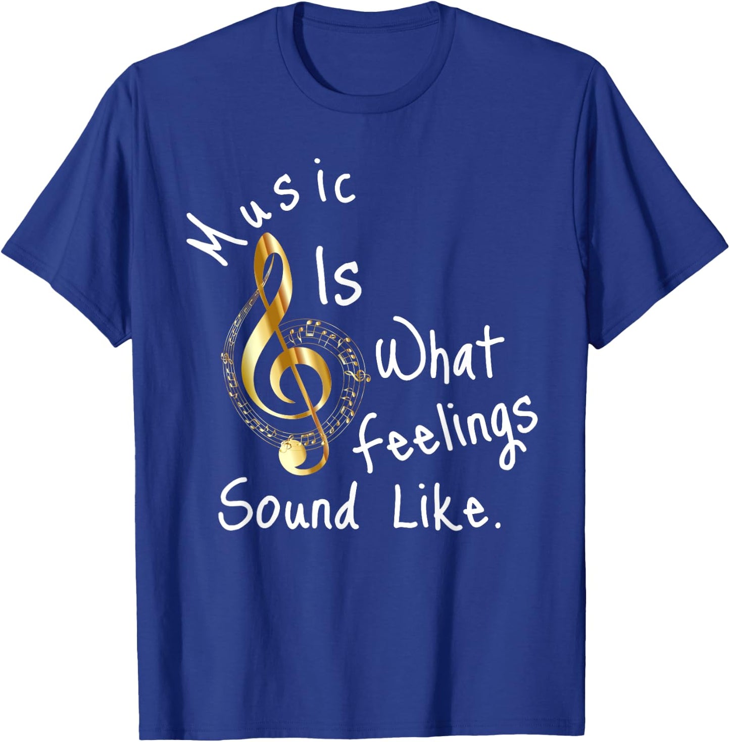 Music is what feelings sound like T-Shirt - T-Shirt | Royal