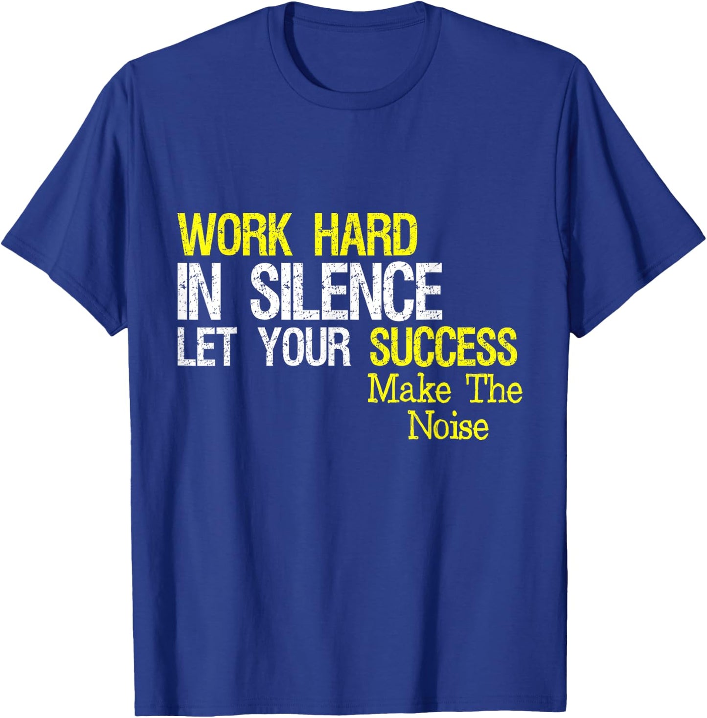 Work Hard In Silence Let Your Success Make The Noise Quote T-Shirt - T-Shirt | Royal