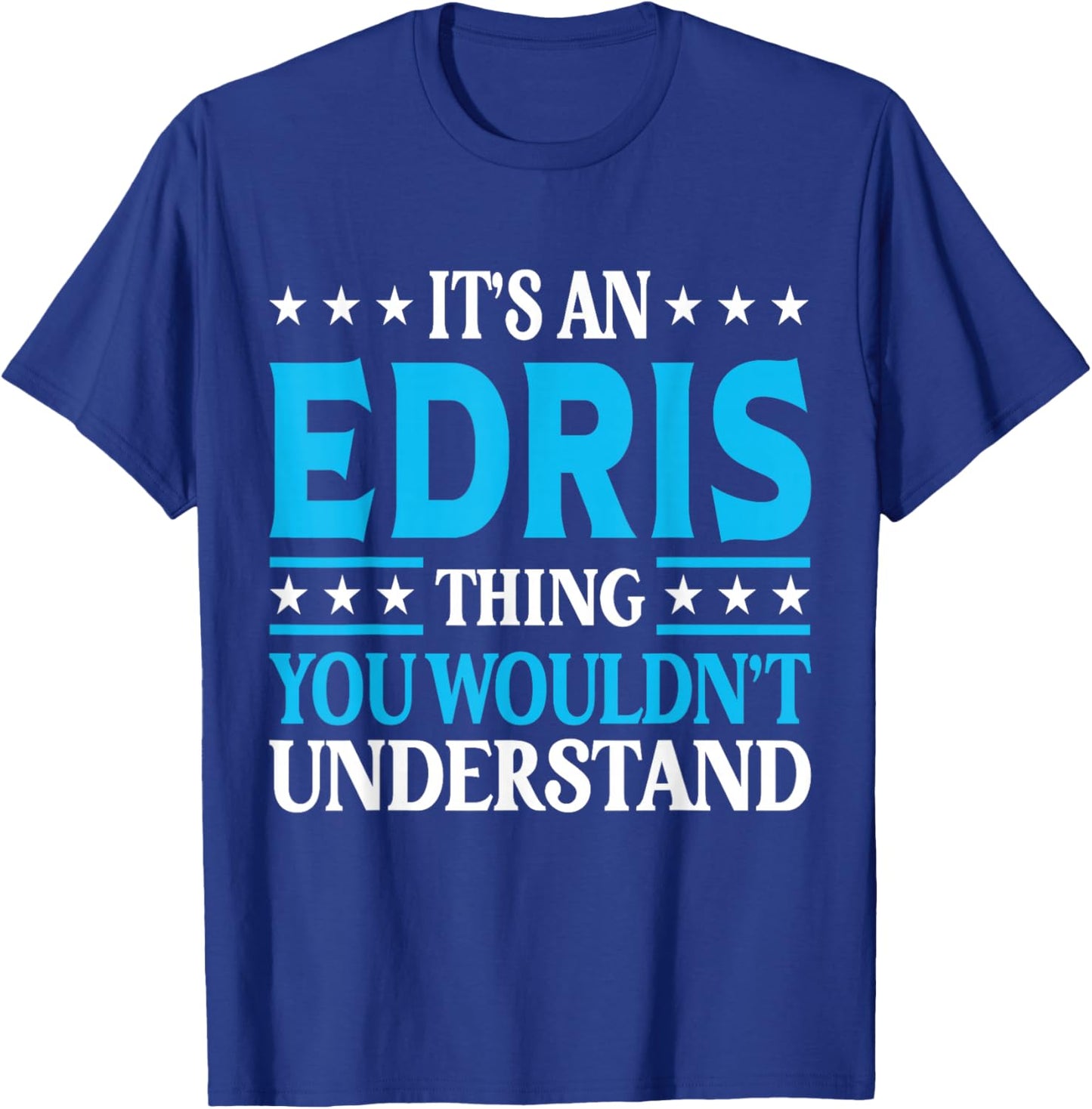 It's An Edris Thing Wouldn't Understand Personal Name Edris T-Shirt - T-Shirt | Royal