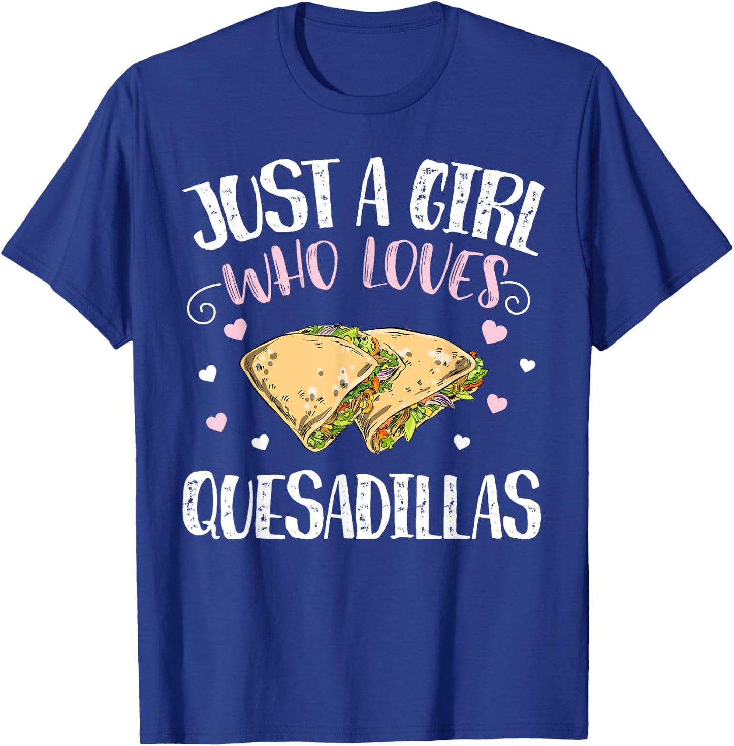 Just A Girl Who Loves Quesadillas – Funny Quesadilla T-Shirt - T-Shirt | Royal