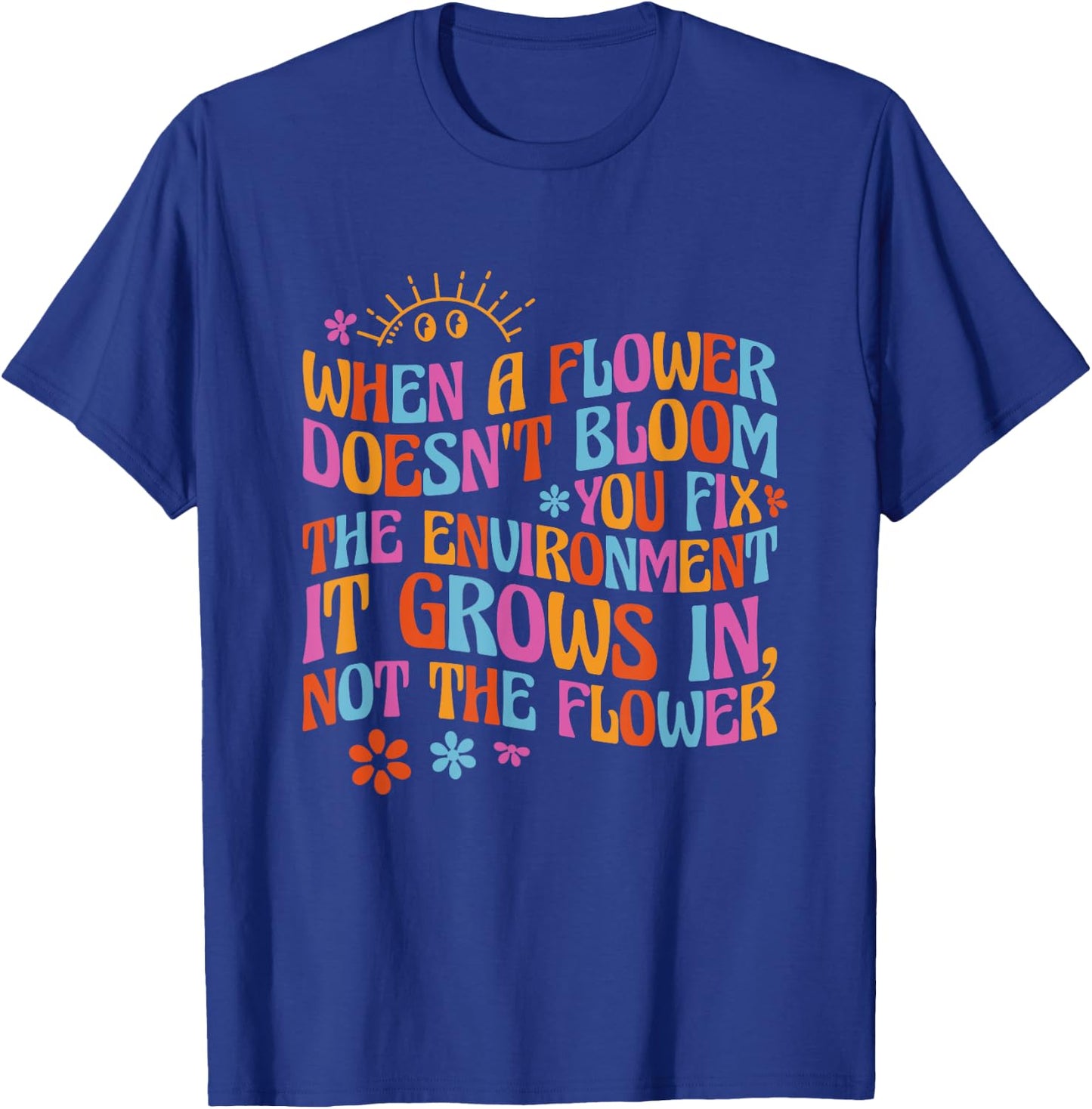 When A Flower Doesn't Bloom Special Education Teacher T-Shirt - T-Shirt | Royal